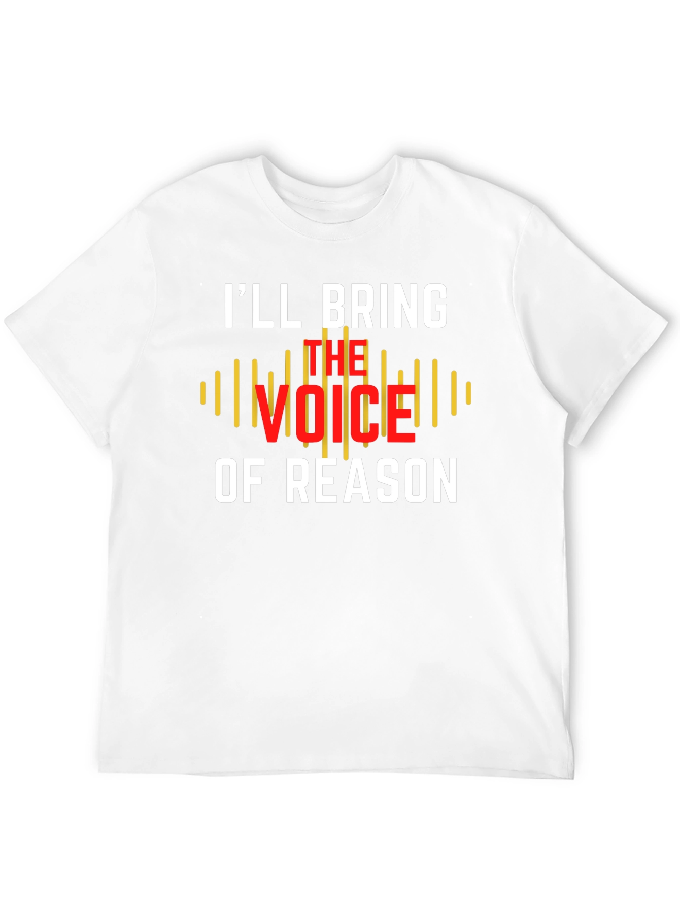Ill Bring The Voice of Reason T-Shirt