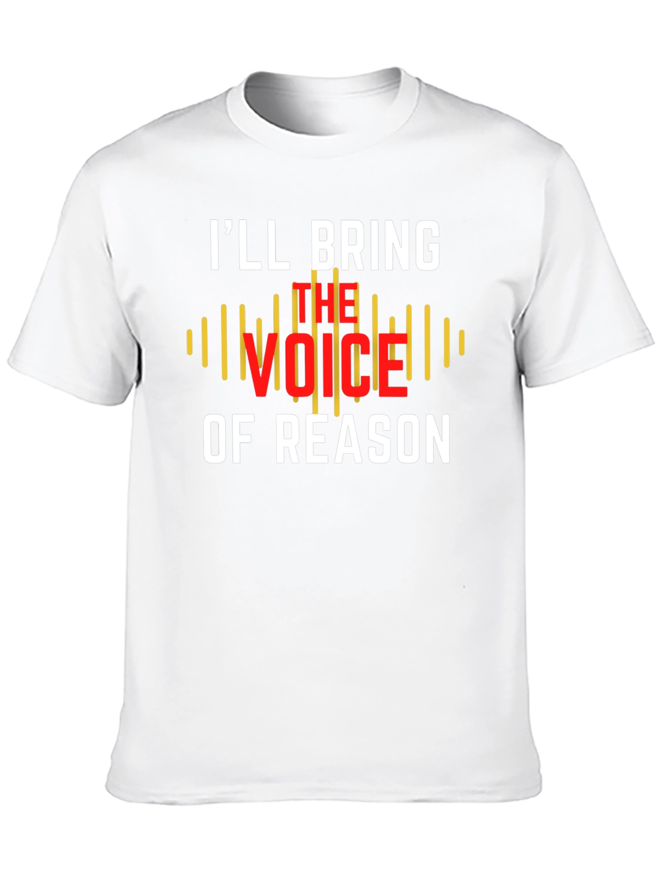 Ill Bring The Voice of Reason T-Shirt