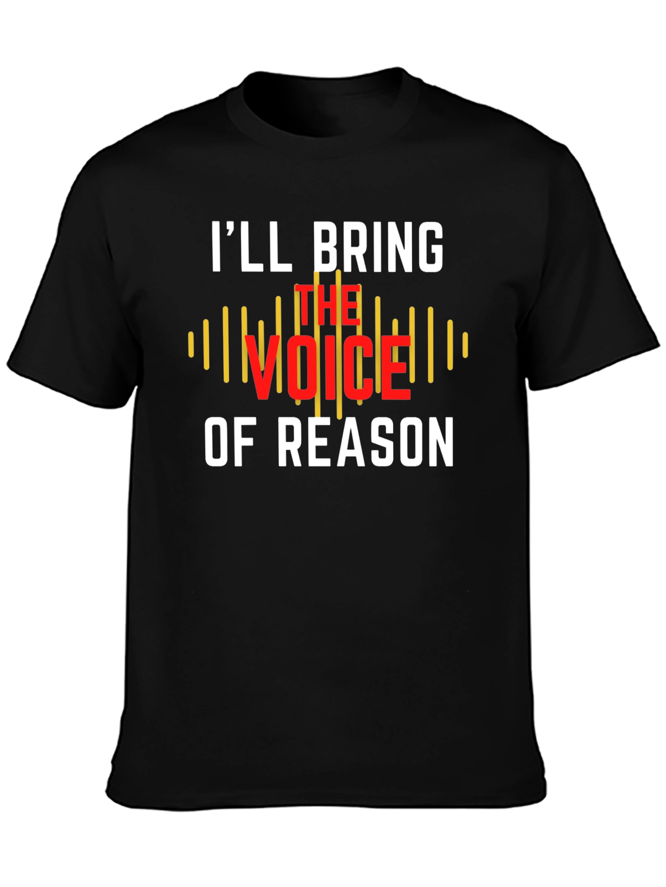 Ill Bring The Voice of Reason T-Shirt