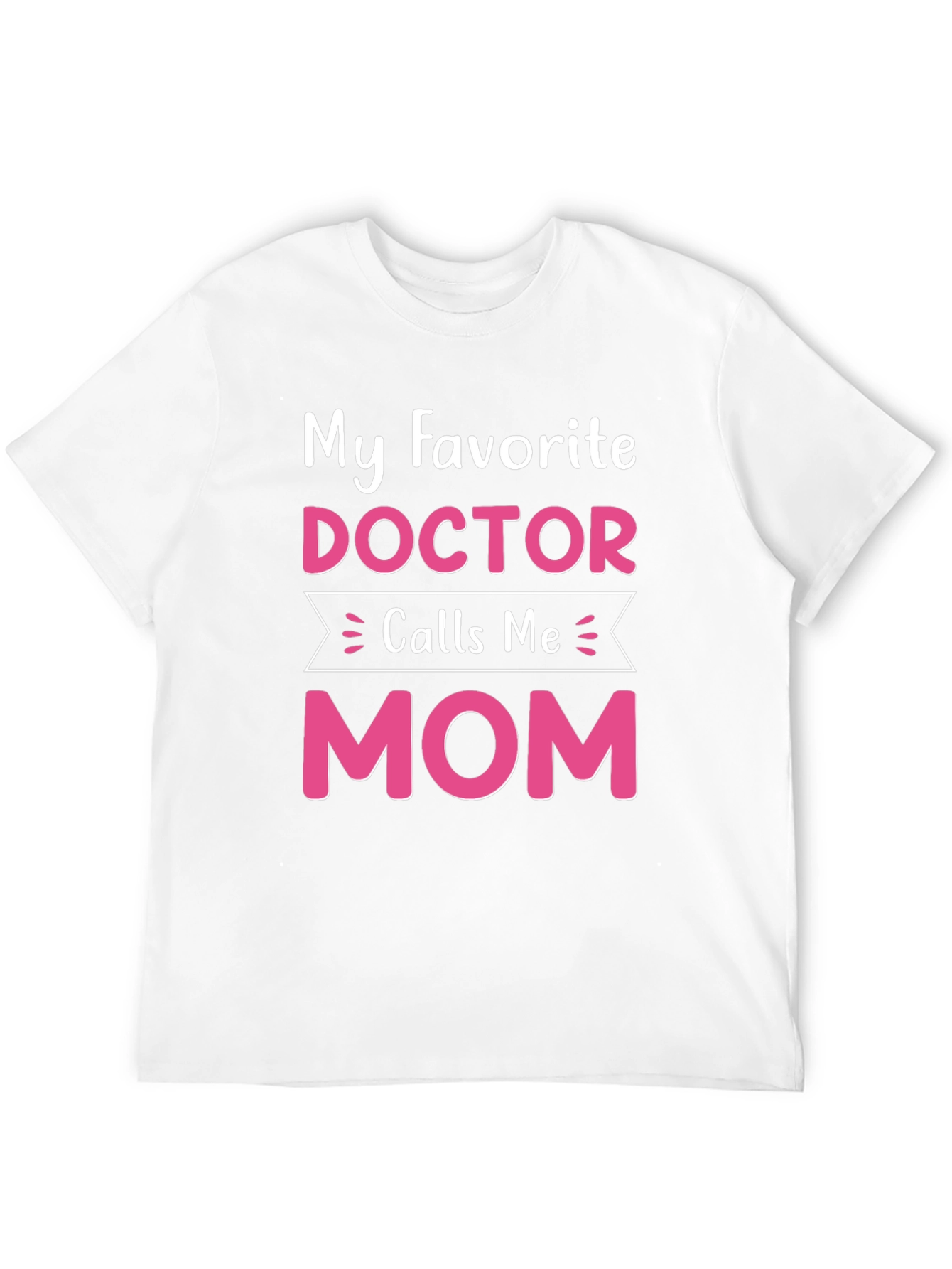 My Favorite Doctor Calls Me Mom T-Shirt