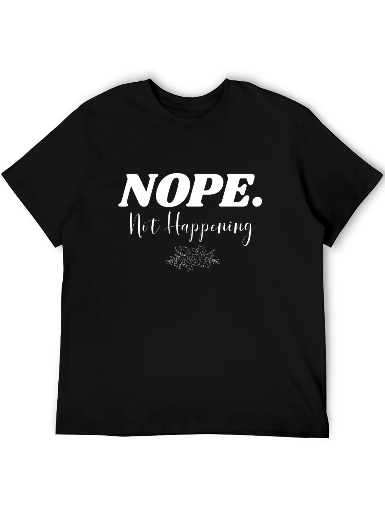 Nope Not Happening Sarcastic Graphic T-Shirt