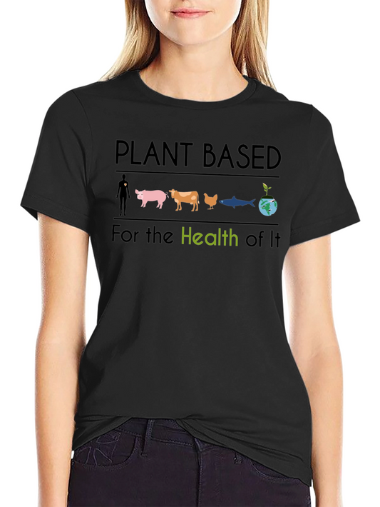 Plant Based T-Shirt - For the Health of It