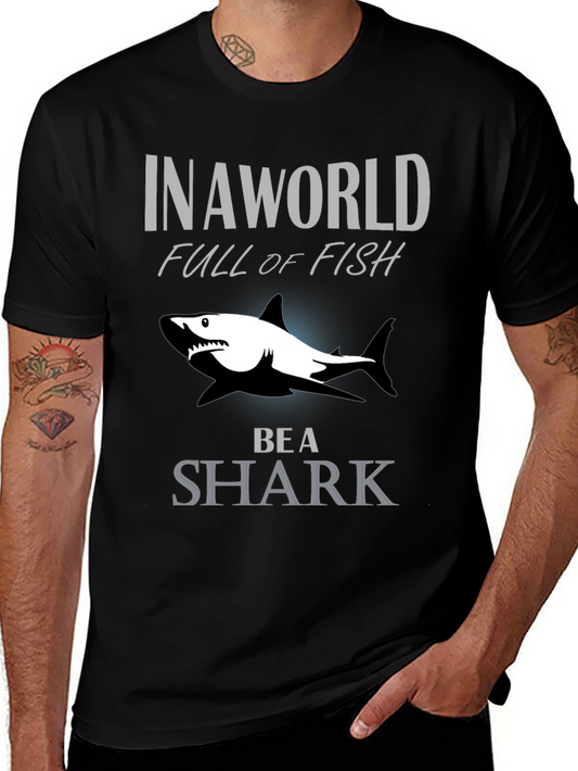In A World Full Of Fish Be A Shark Graphic Tee