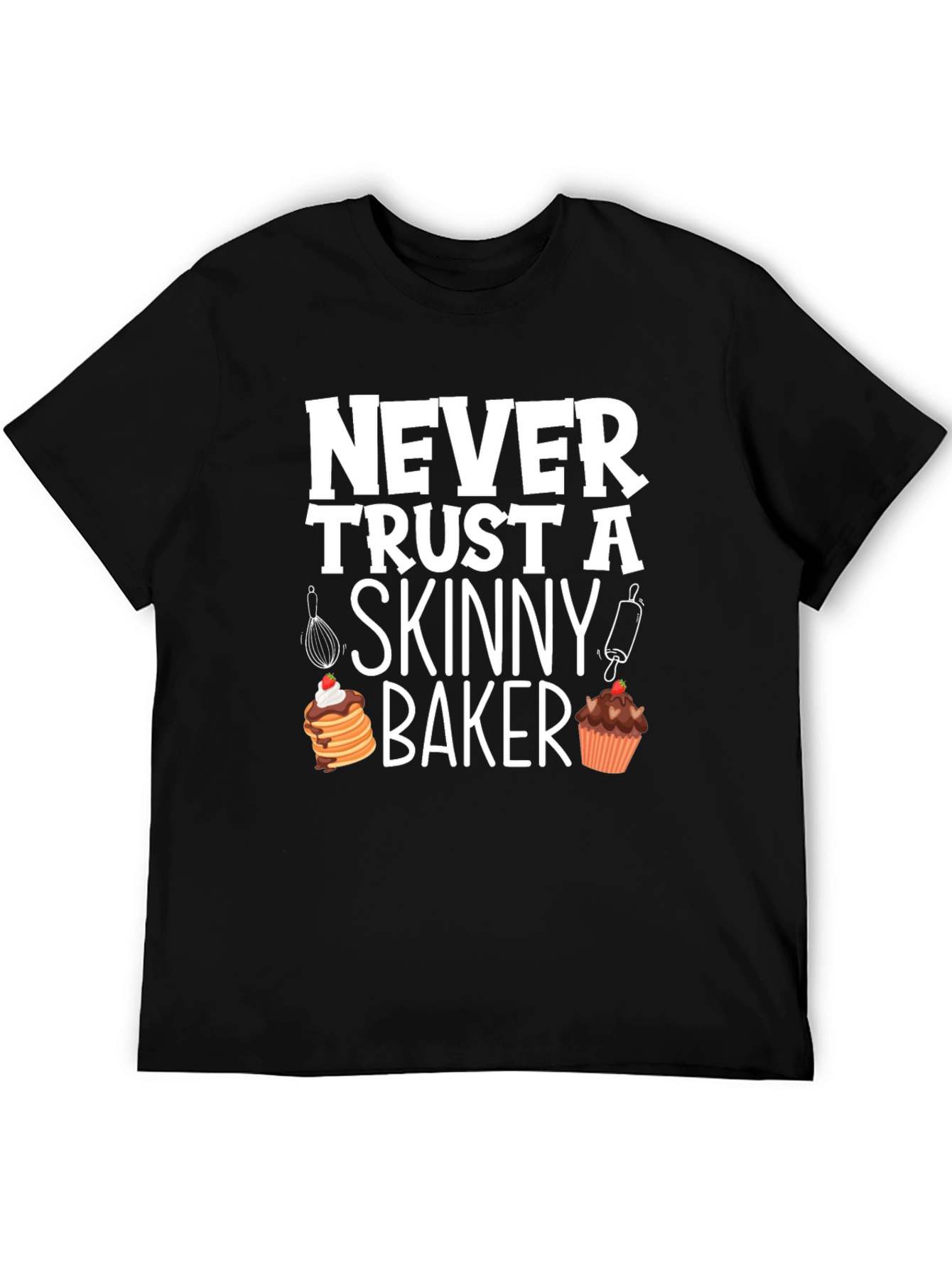 Funny Baker T-Shirt - Never Trust A Skinny Baker