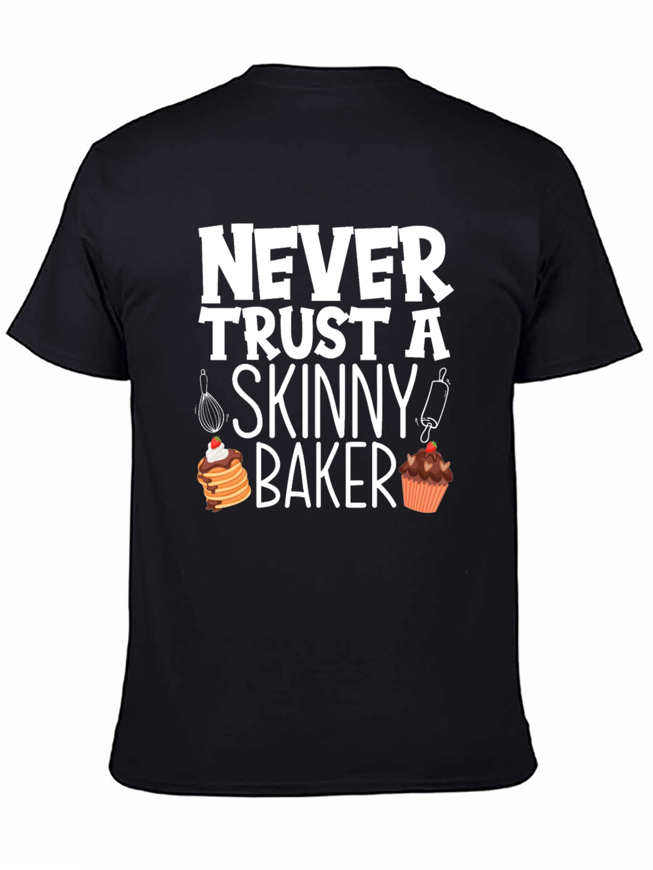 Funny Baker T-Shirt - Never Trust A Skinny Baker
