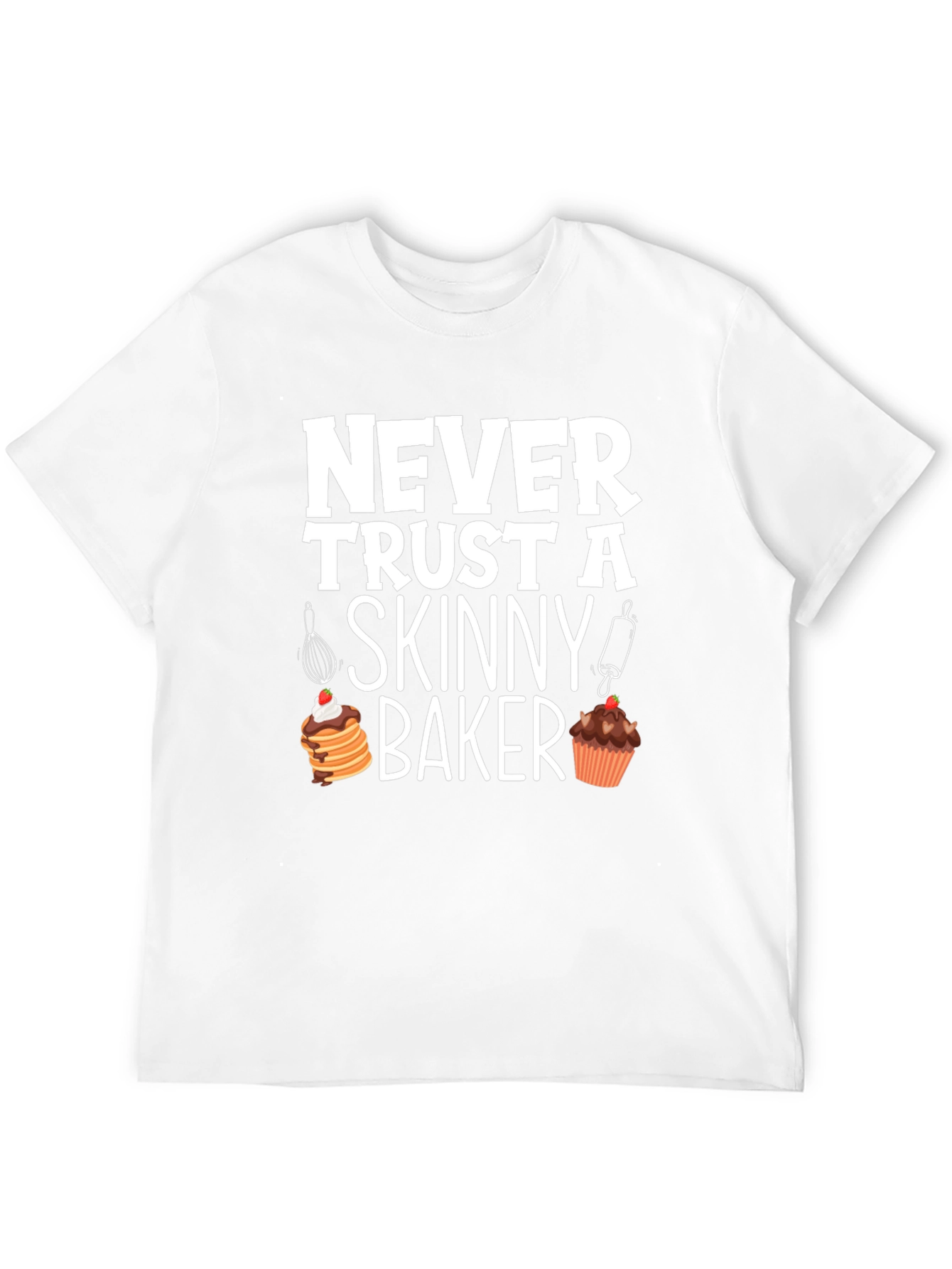 Funny Baker T-Shirt - Never Trust A Skinny Baker