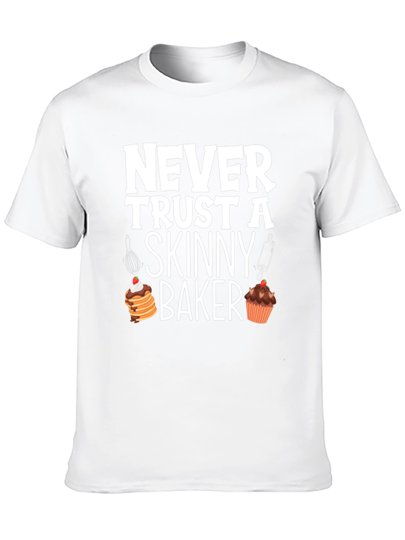 Funny Baker T-Shirt - Never Trust A Skinny Baker