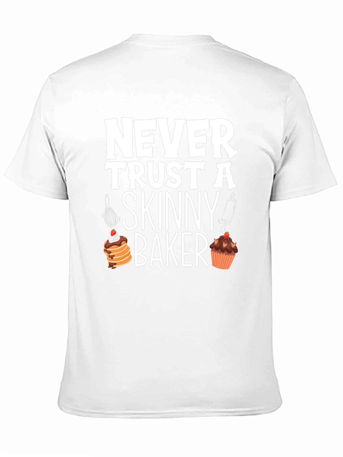 Funny Baker T-Shirt - Never Trust A Skinny Baker