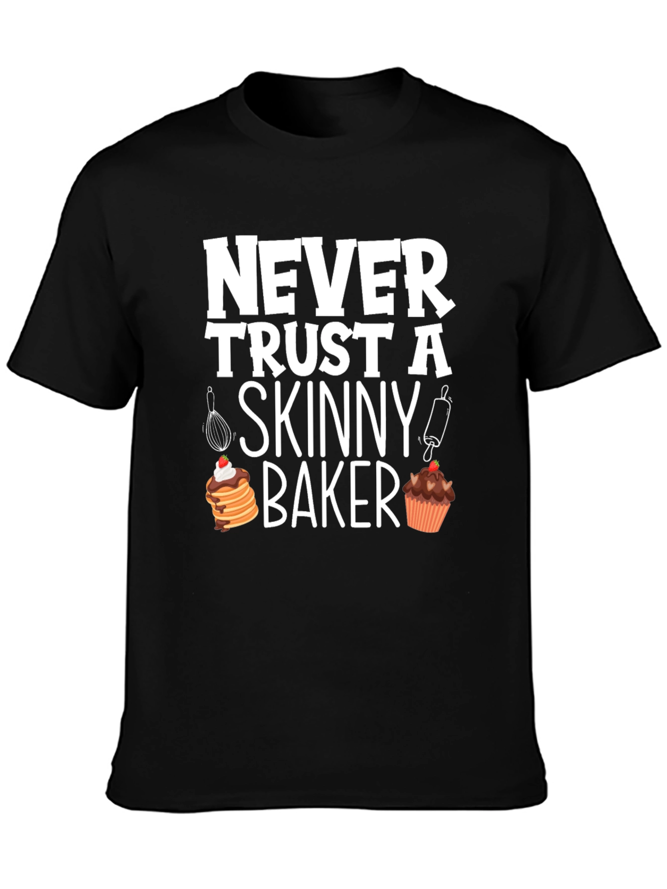 Funny Baker T-Shirt - Never Trust A Skinny Baker