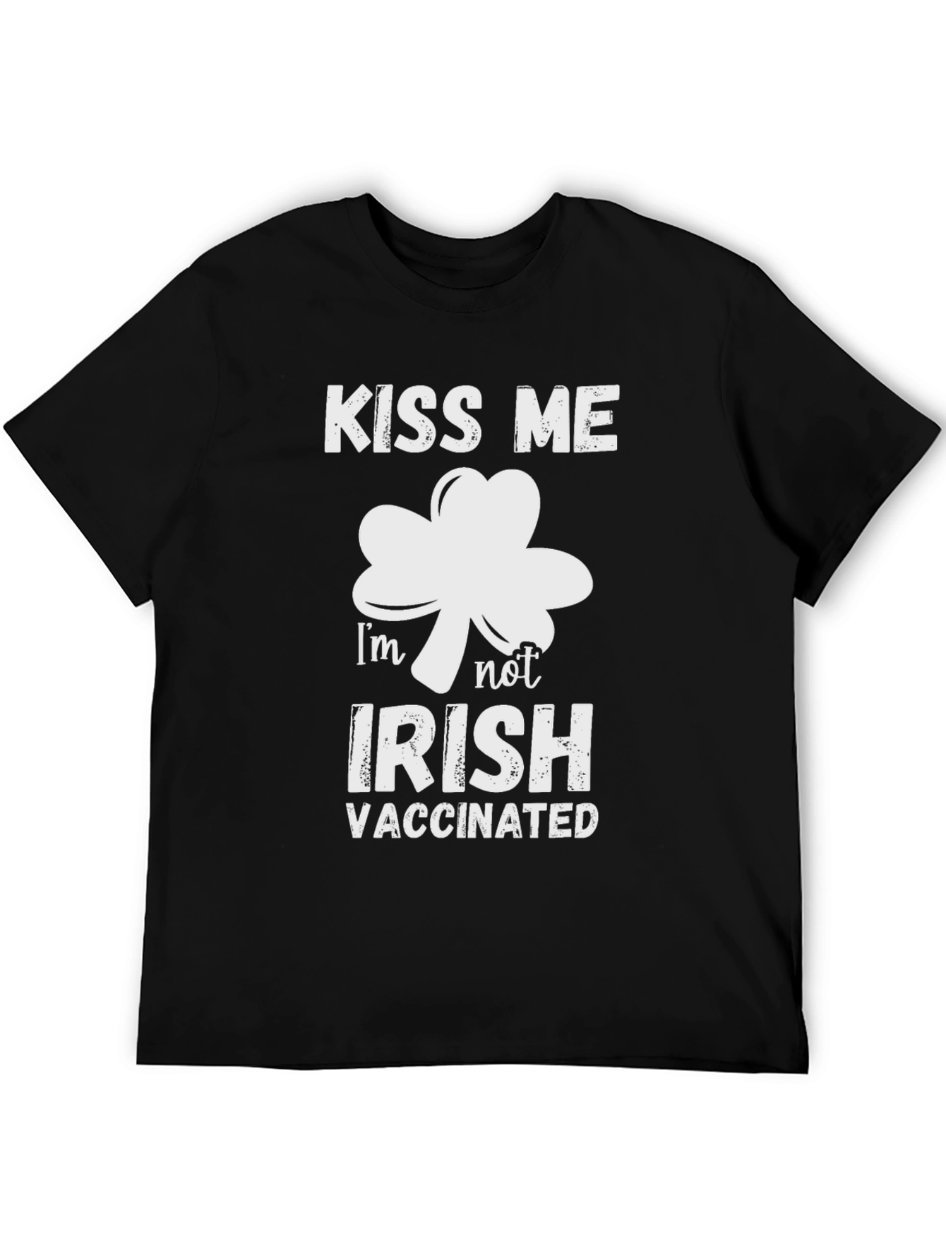 Kiss Me Im Not Irish Vaccinated T-Shirt