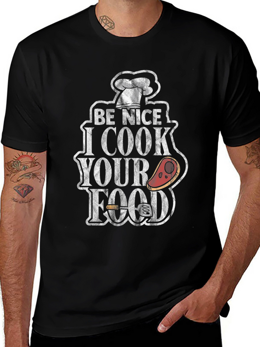 Be Nice I Cook Your Food T-Shirt - Funny Chef Tee