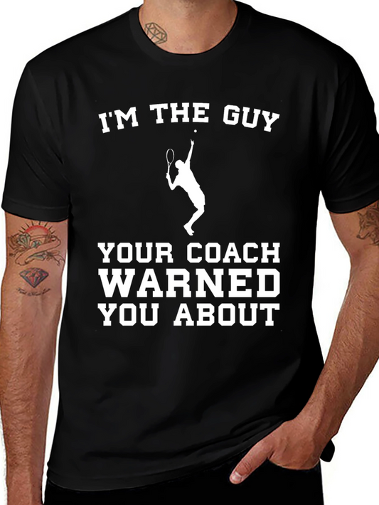 Funny Tennis Player T-Shirt: Im The Guy Your Coach Warned You About