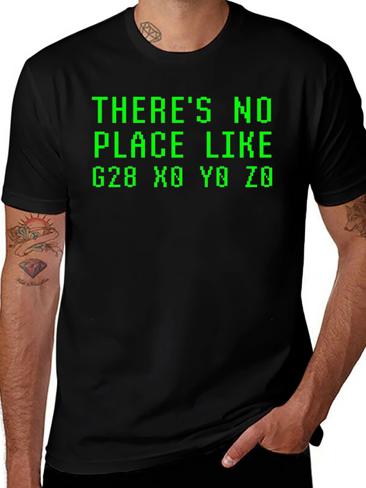 Geek Chic T-Shirt: Theres No Place Like G28 X0 Y0 Z0