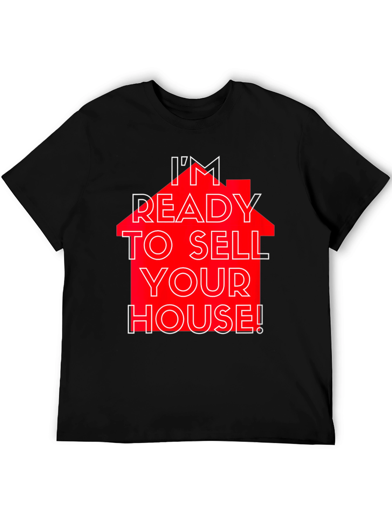 Im Ready to Sell Your House! T-Shirt