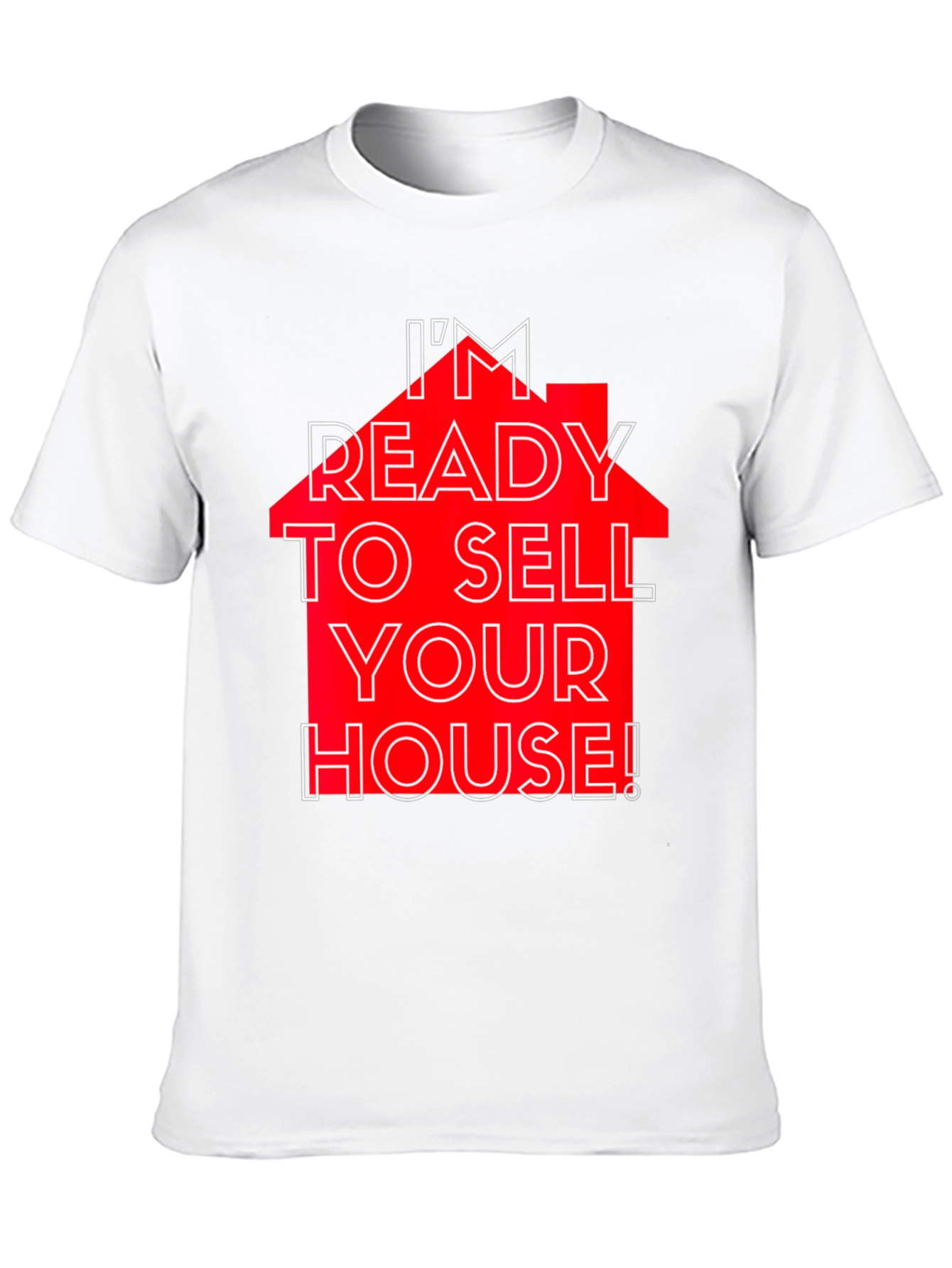 Im Ready to Sell Your House! T-Shirt