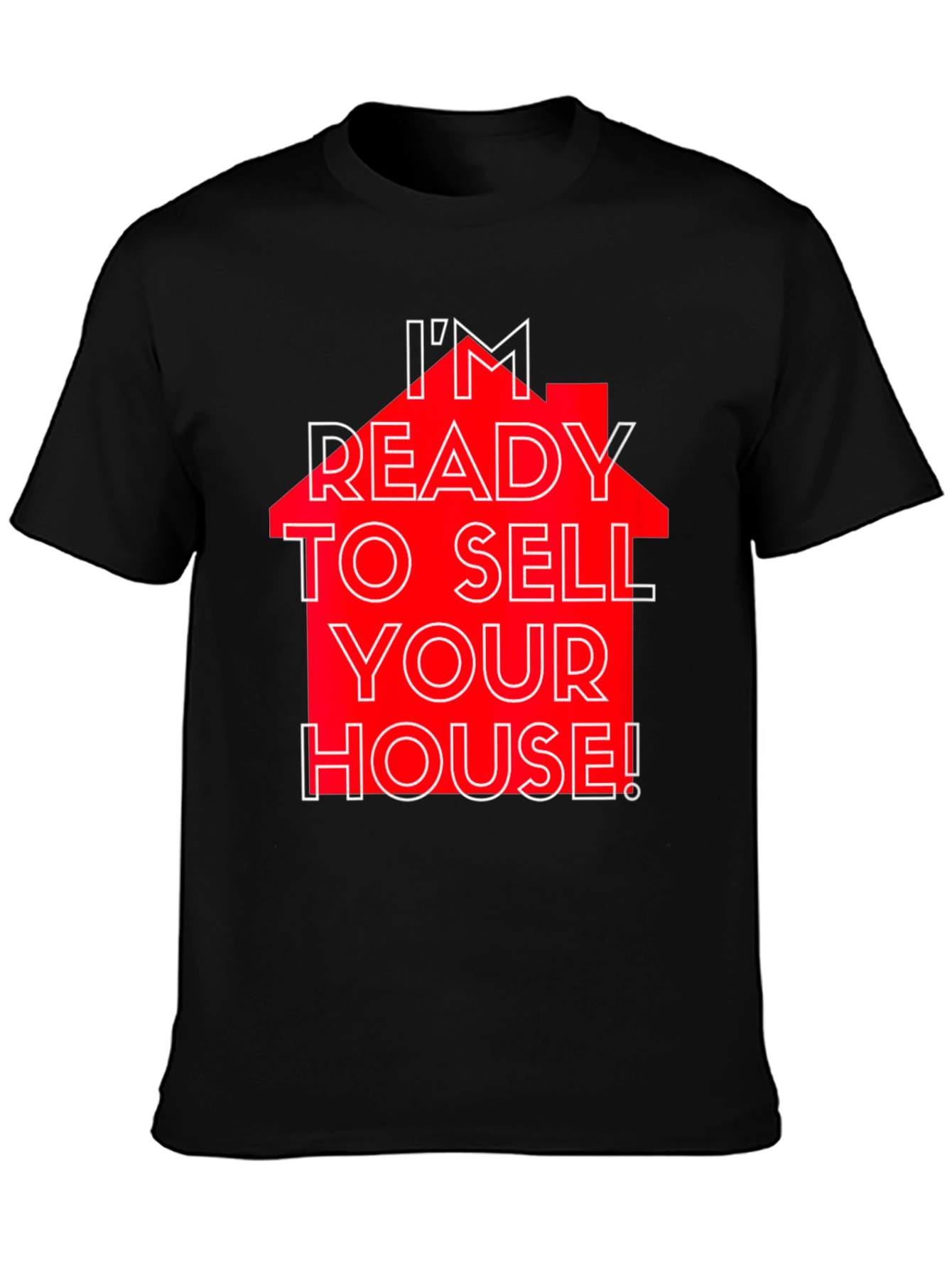 Im Ready to Sell Your House! T-Shirt
