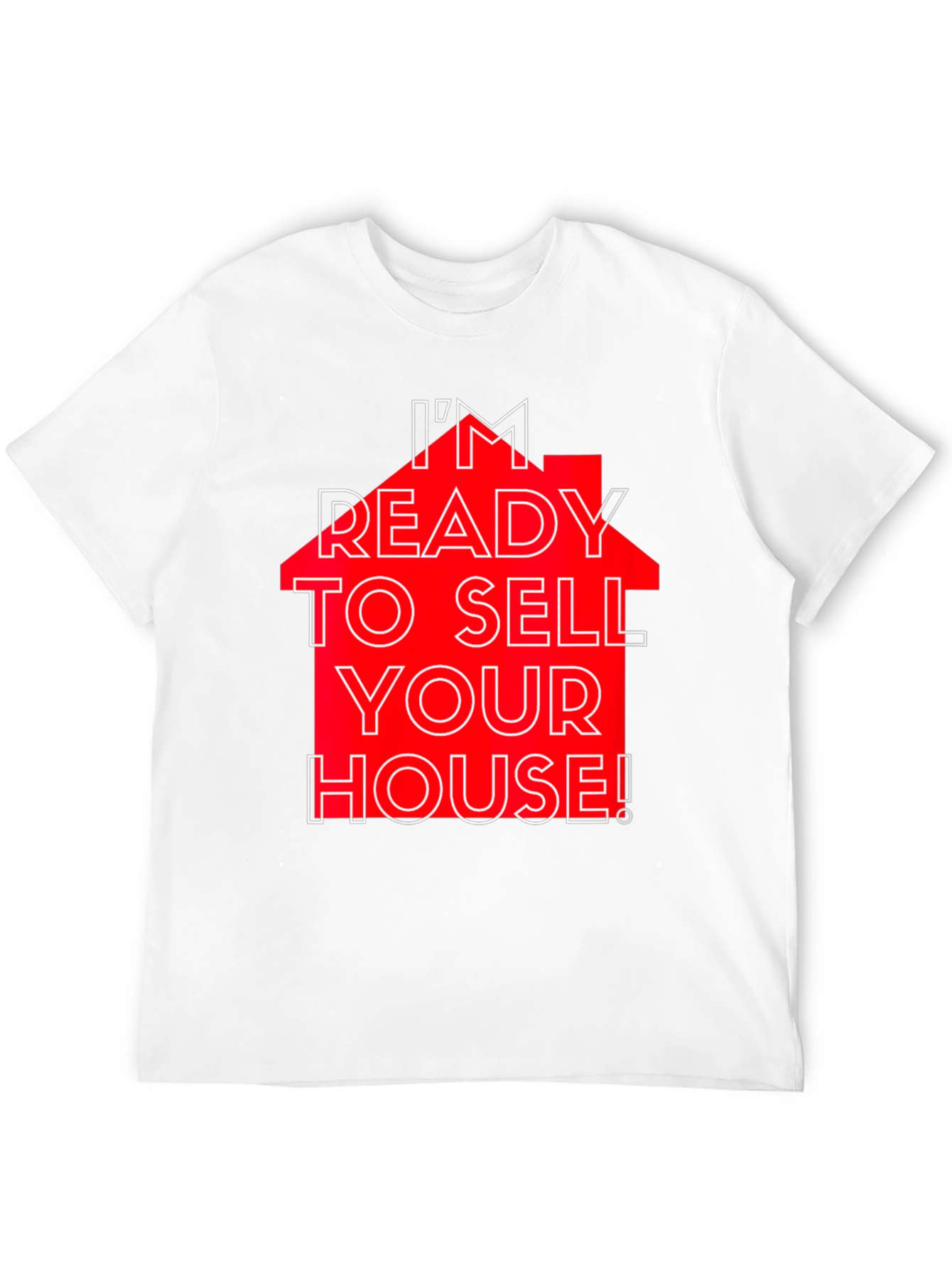 Im Ready to Sell Your House! T-Shirt