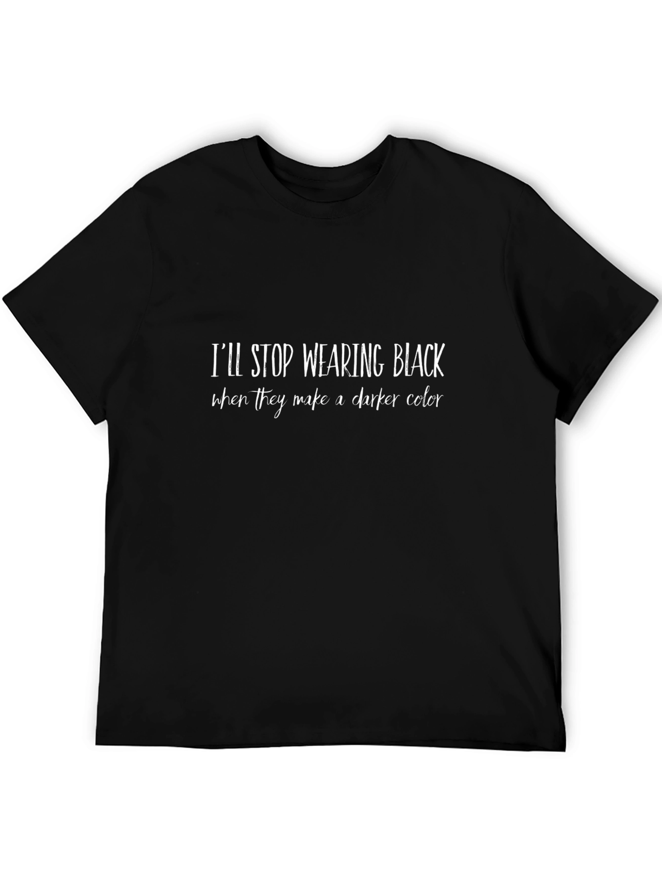 Ill Stop Wearing Black T-Shirt - Funny Slogan Tee