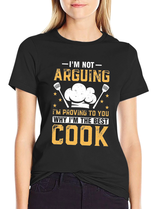 Funny Cook T-Shirt - Im Not Arguing