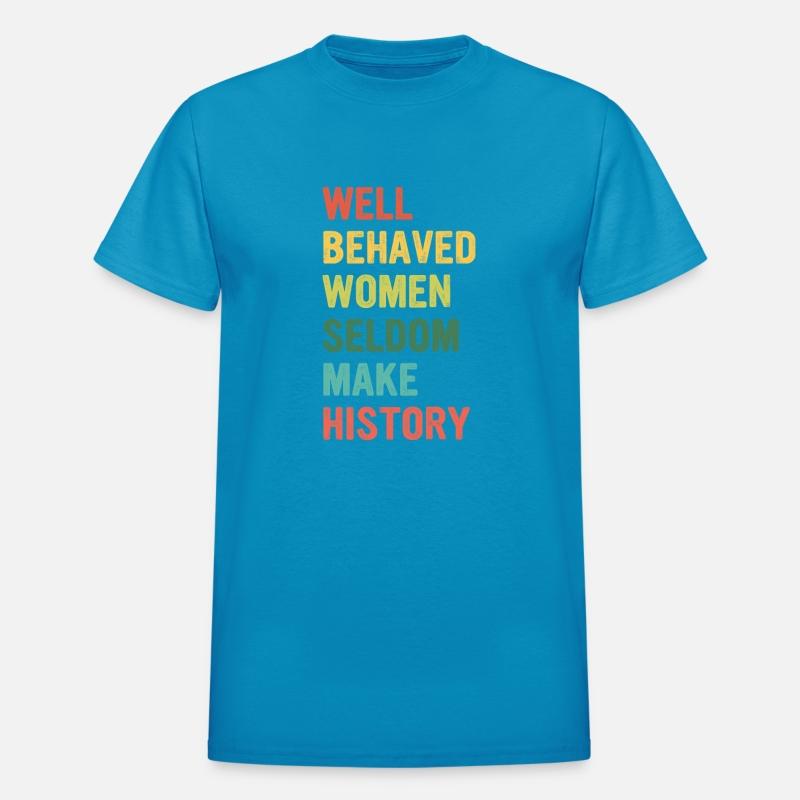 Well Behaved Women Seldom Make History