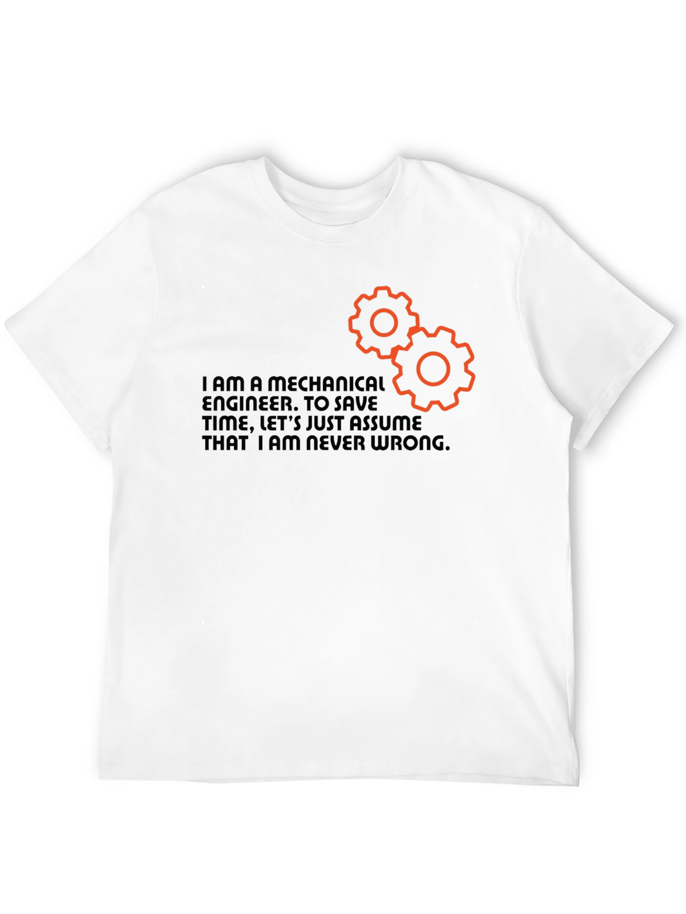 Mechanical Engineer T-Shirt - Never Wrong Funny Tee