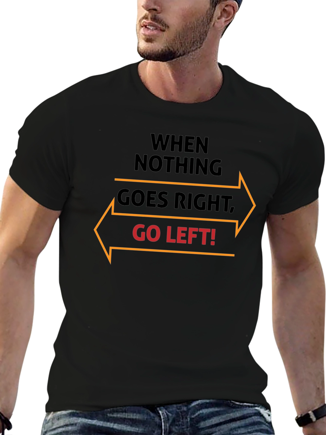 When Nothing Goes Right Go Left T-Shirt