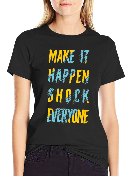 Make It Happen T-Shirt - Shock Everyone - Graphic Tee