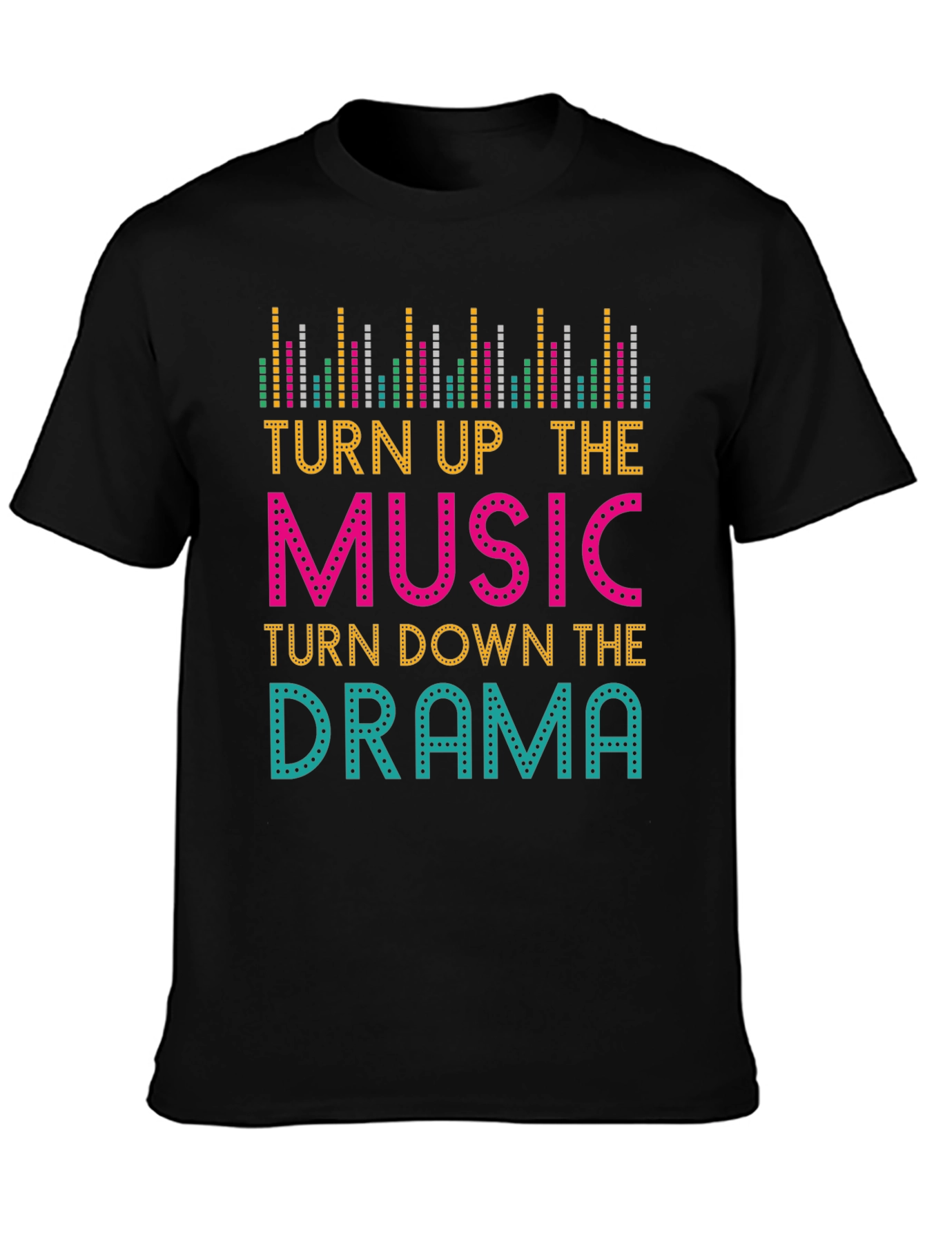 Turn Up The Music Turn Down The Drama T-Shirt
