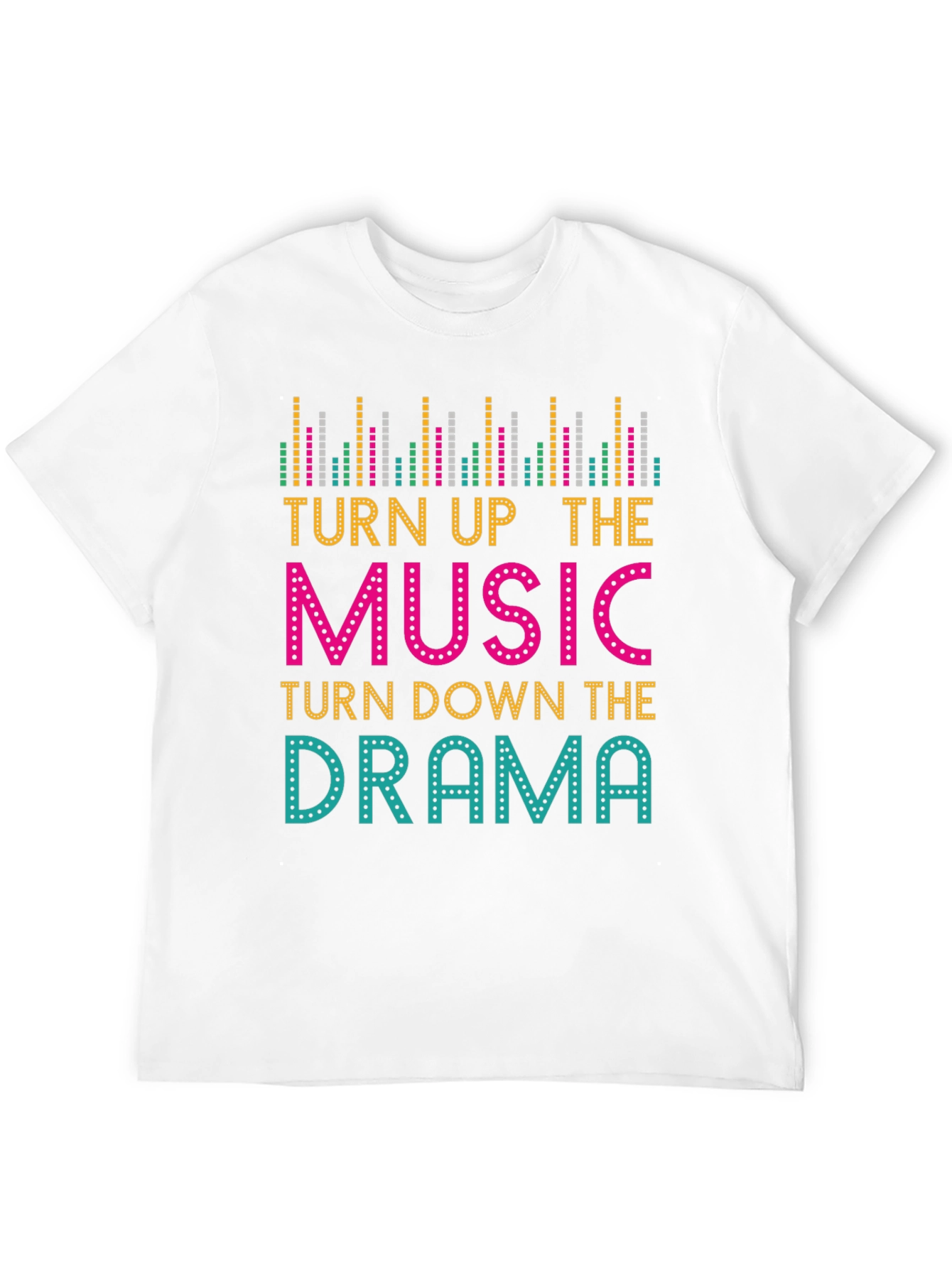 Turn Up The Music Turn Down The Drama T-Shirt