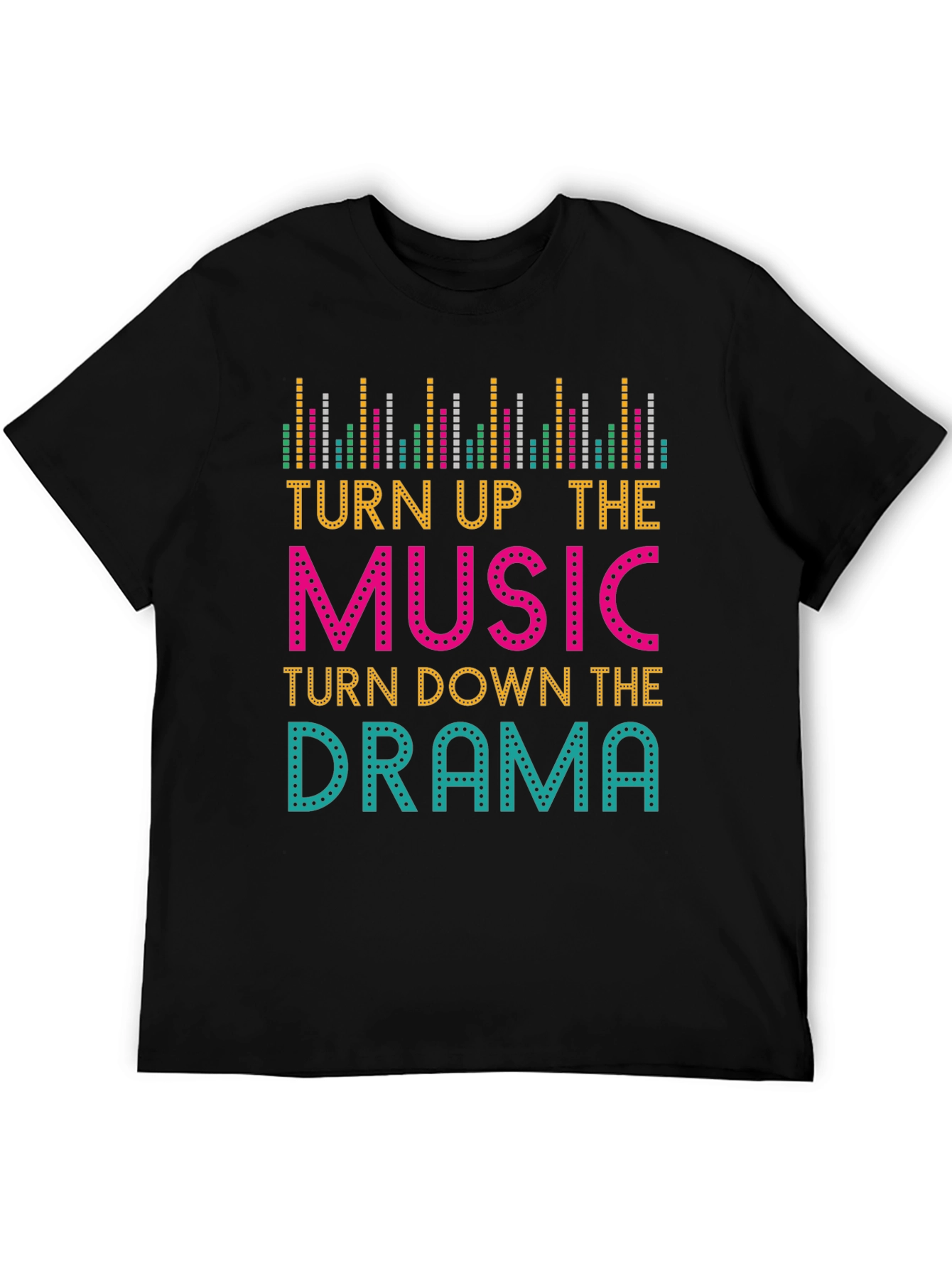 Turn Up The Music Turn Down The Drama T-Shirt