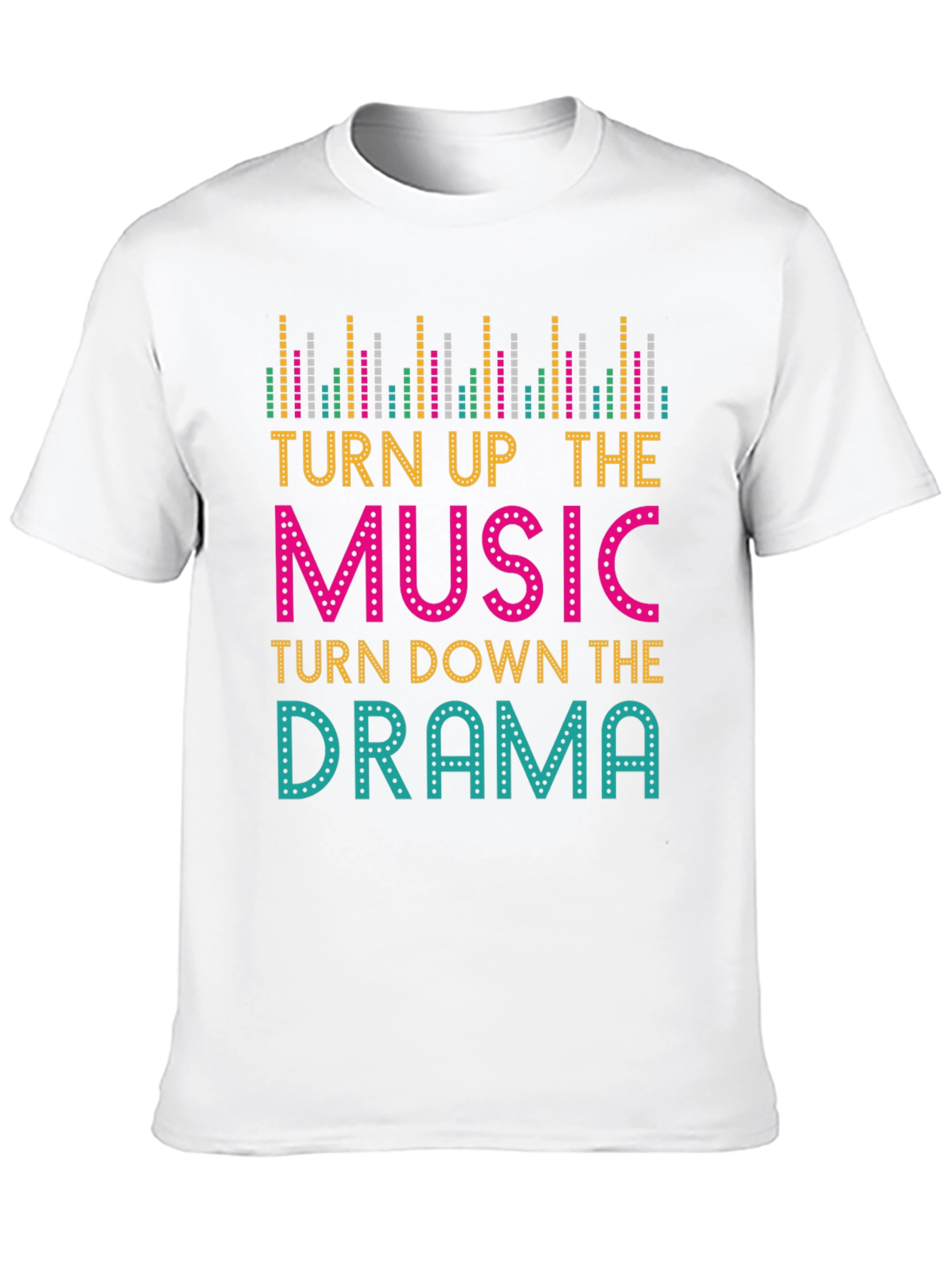 Turn Up The Music Turn Down The Drama T-Shirt