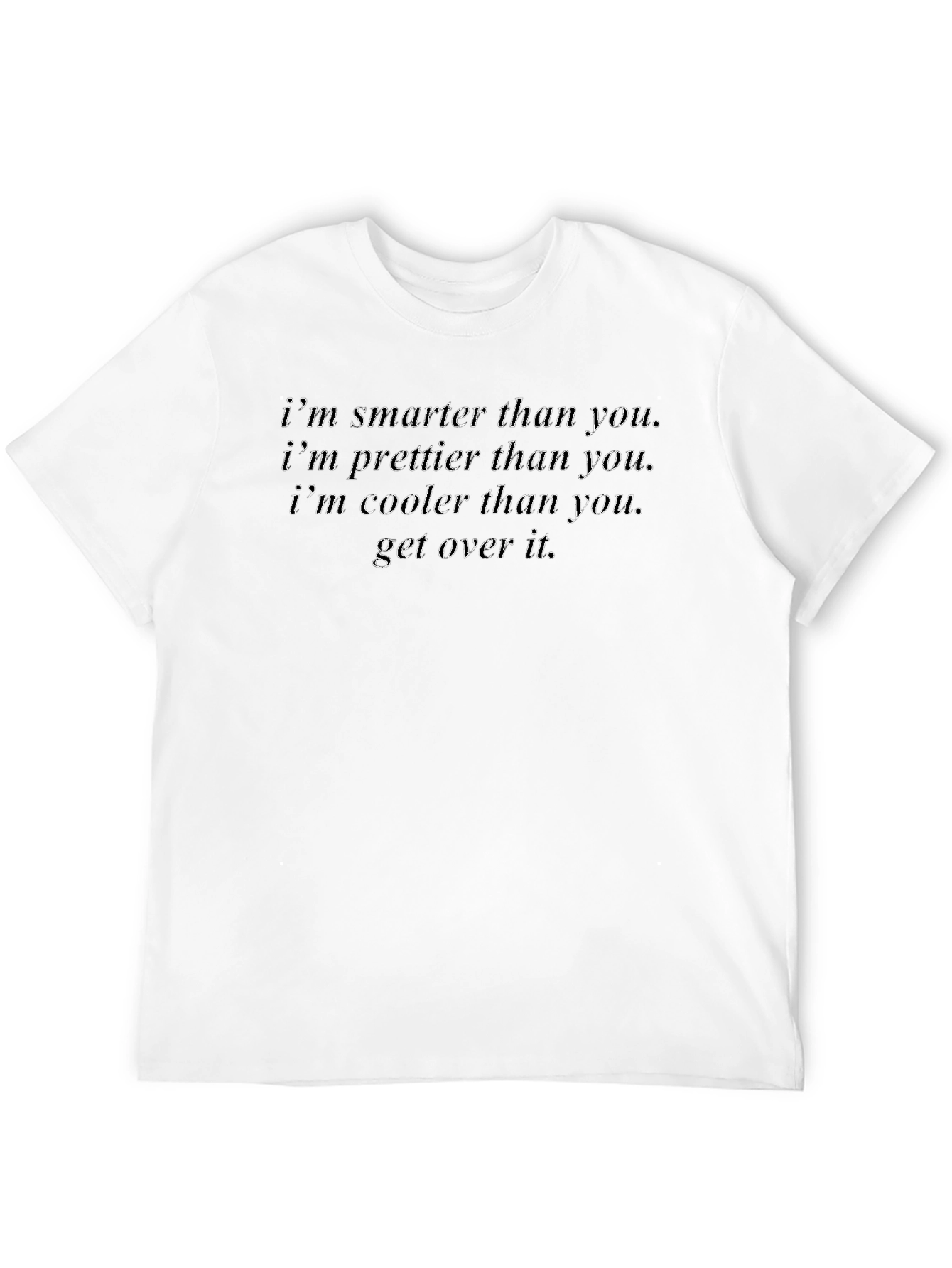 Smarter Prettier Cooler T-Shirt - Get Over It
