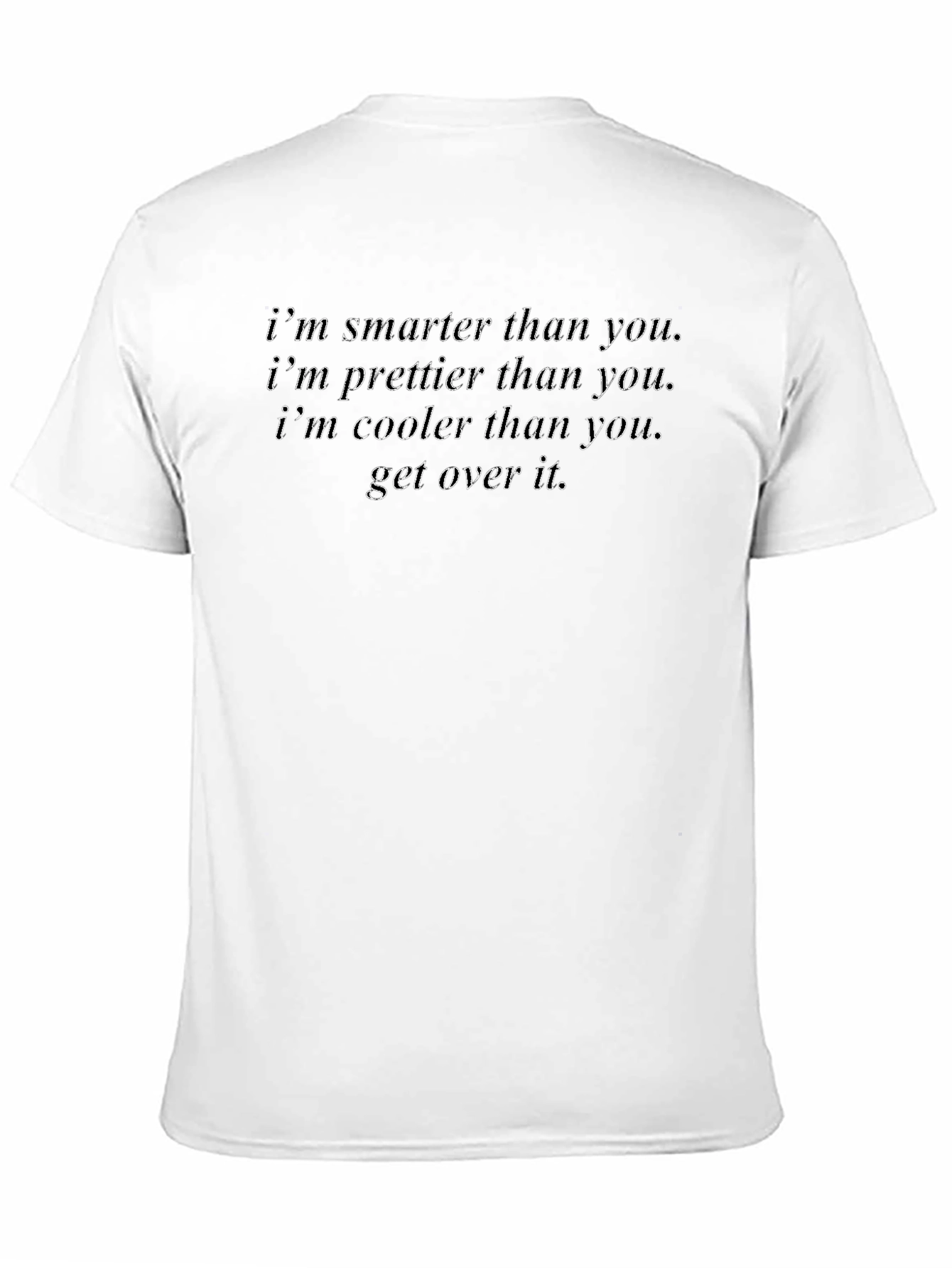 Smarter Prettier Cooler T-Shirt - Get Over It
