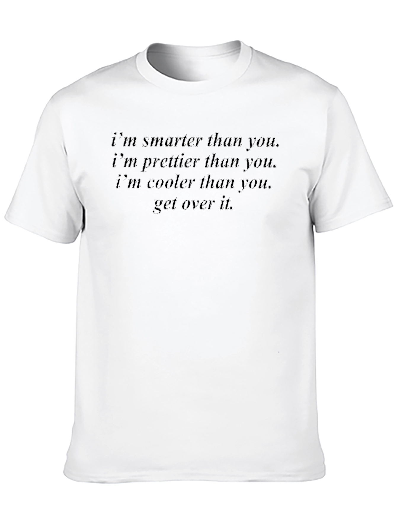 Smarter Prettier Cooler T-Shirt - Get Over It