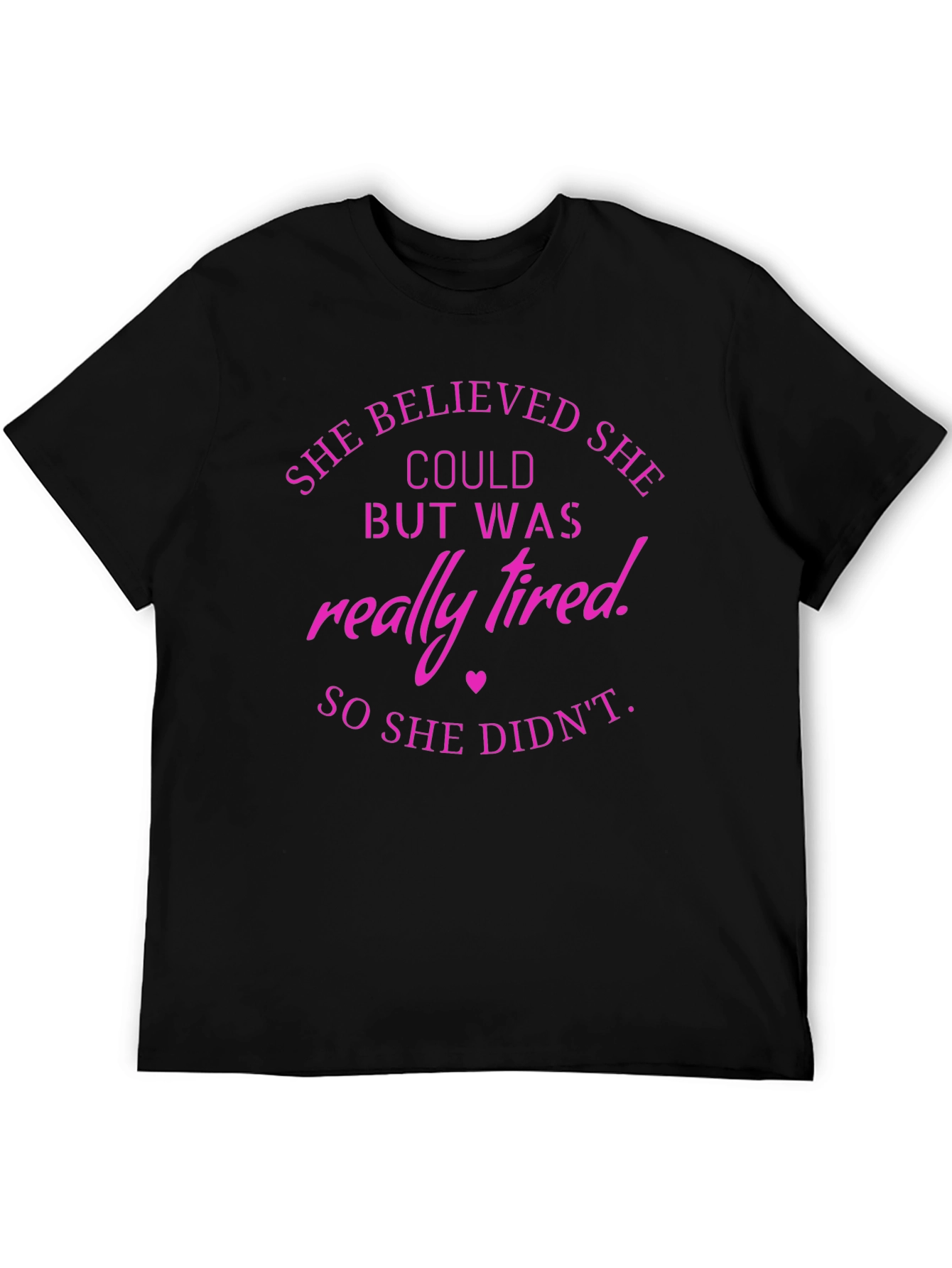 She Believed T-Shirt Funny Tired Slogan Tee