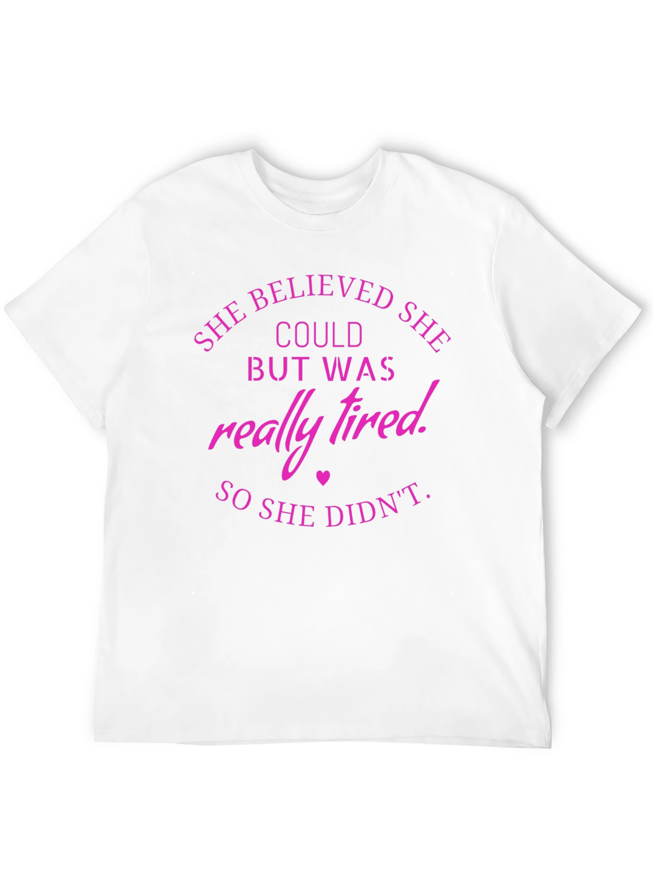 She Believed T-Shirt Funny Tired Slogan Tee