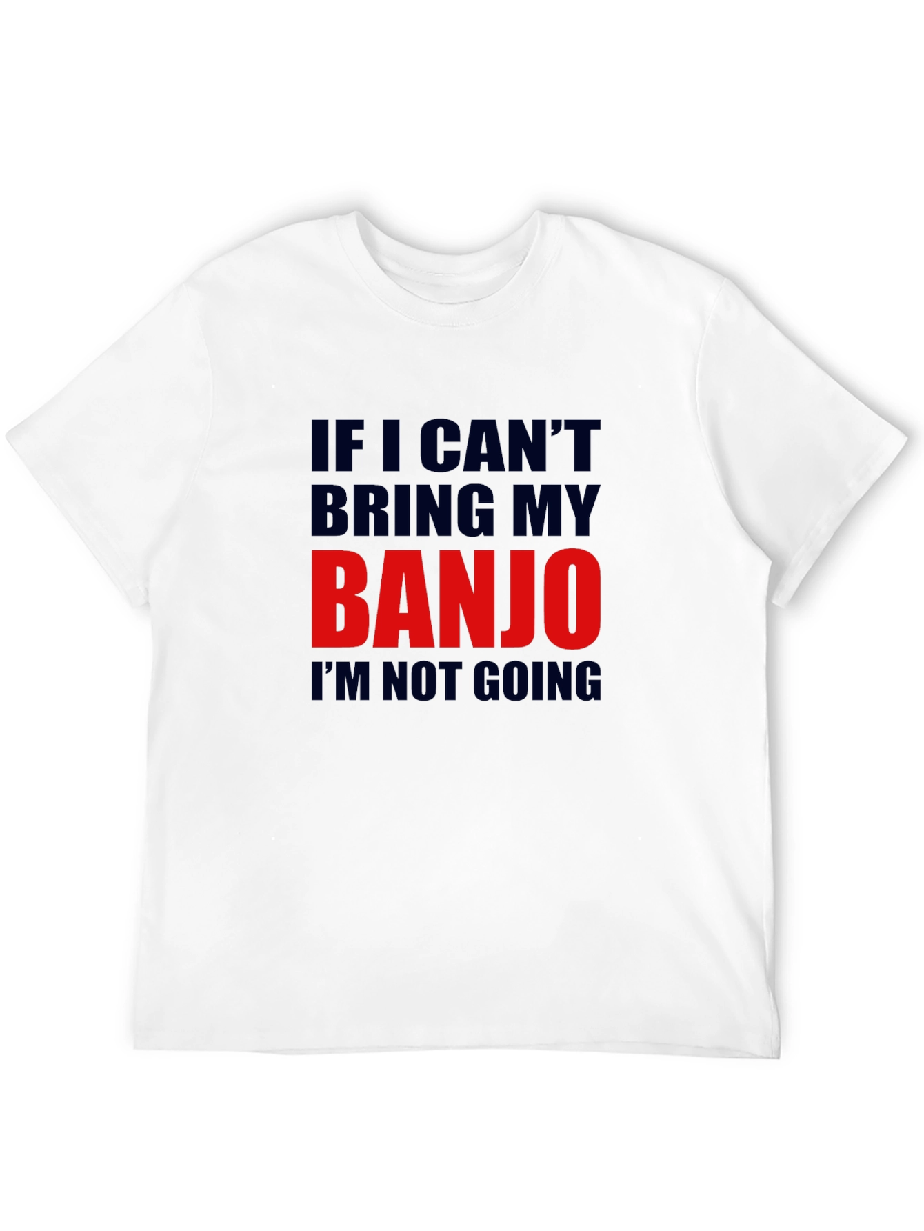 Banjo T-Shirt - If I Cant Bring My Banjo
