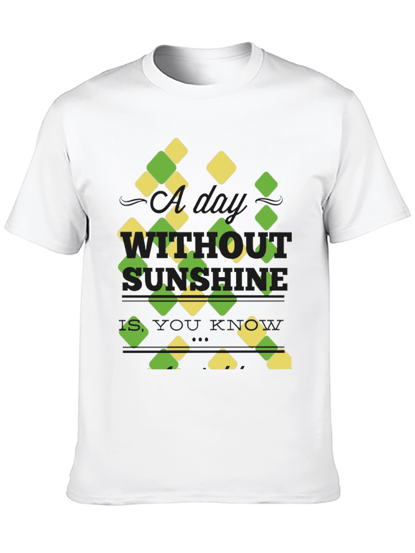 Sunshine Quote T-Shirt - A Day Without Sunshine