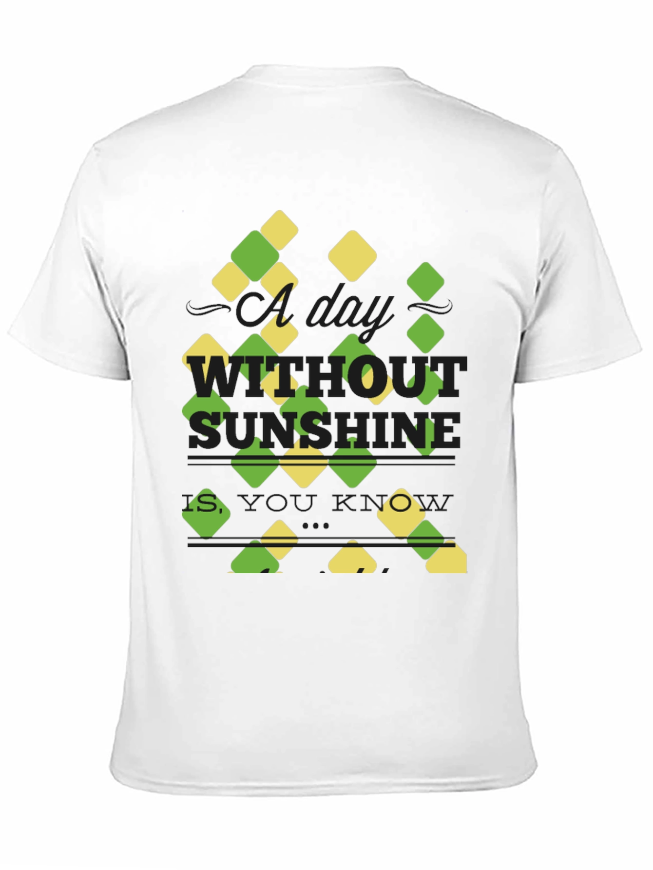 Sunshine Quote T-Shirt - A Day Without Sunshine