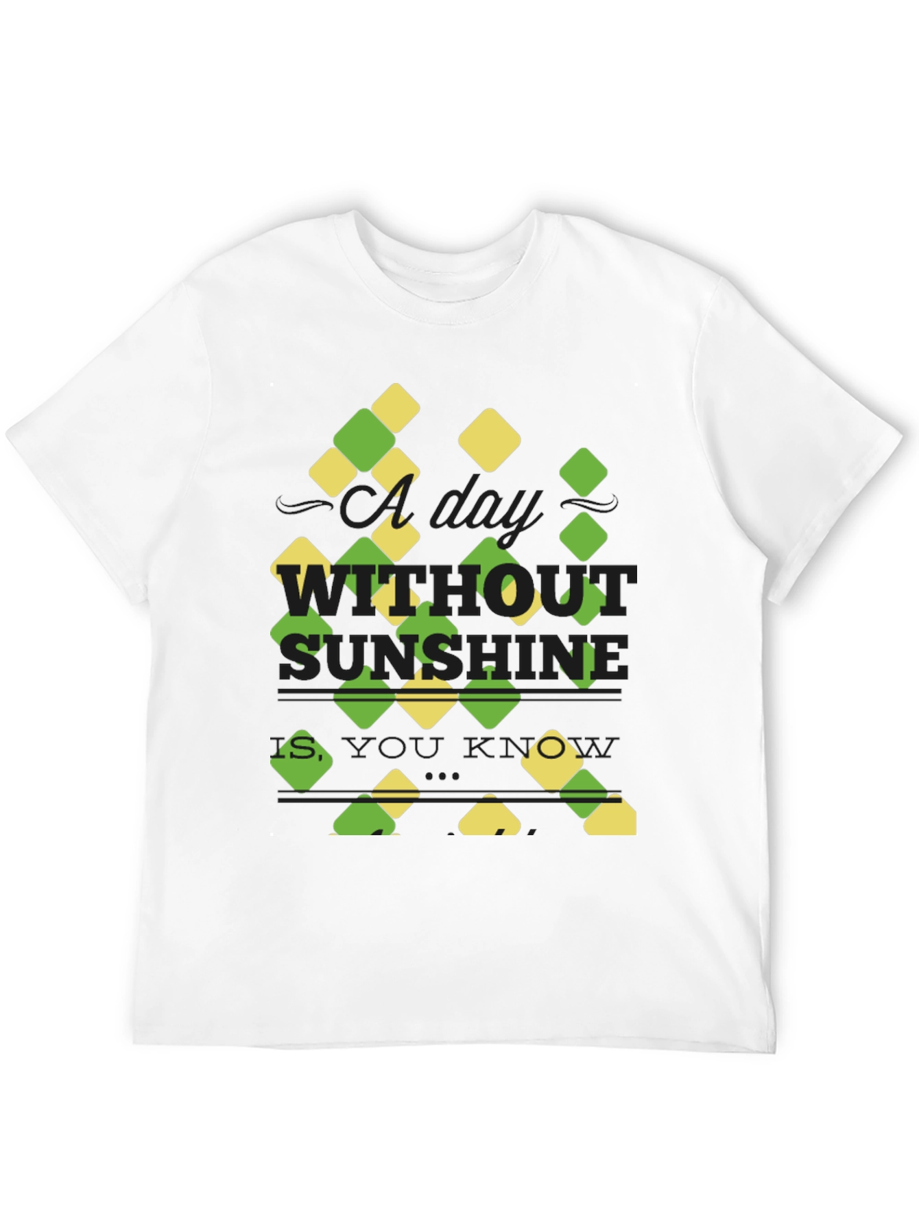 Sunshine Quote T-Shirt - A Day Without Sunshine