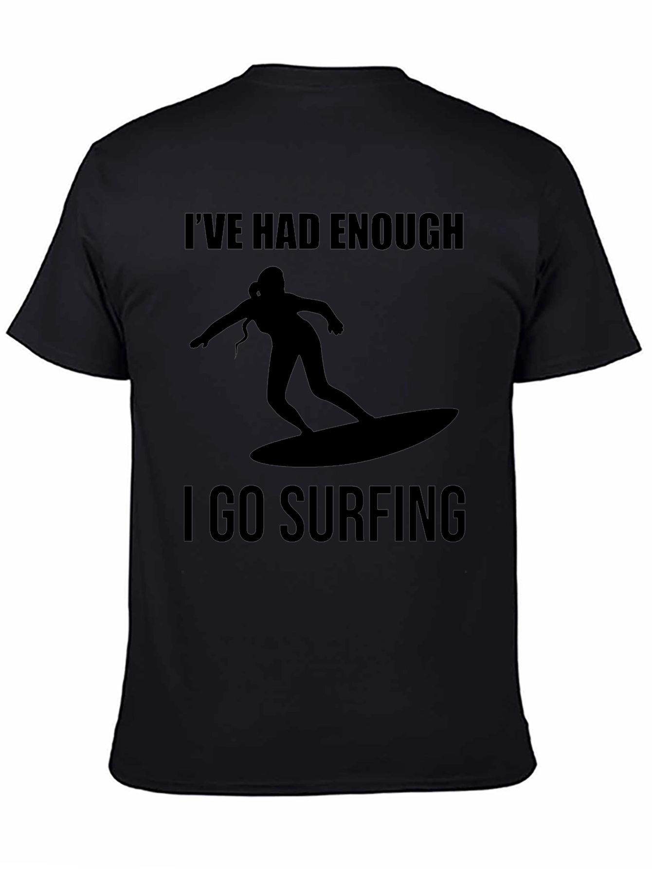 Ive Had Enough I Go Surfing T-Shirt