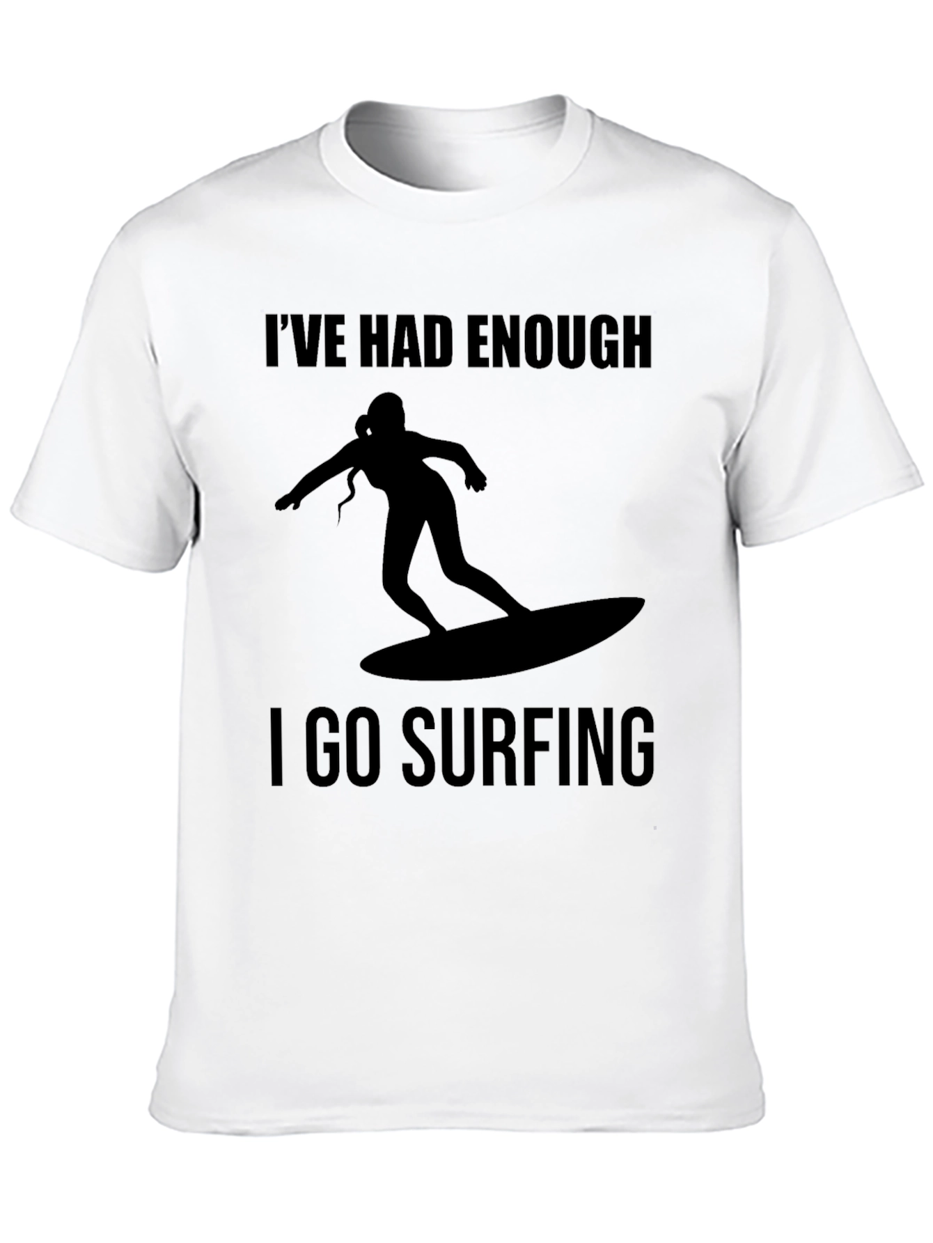 Ive Had Enough I Go Surfing T-Shirt