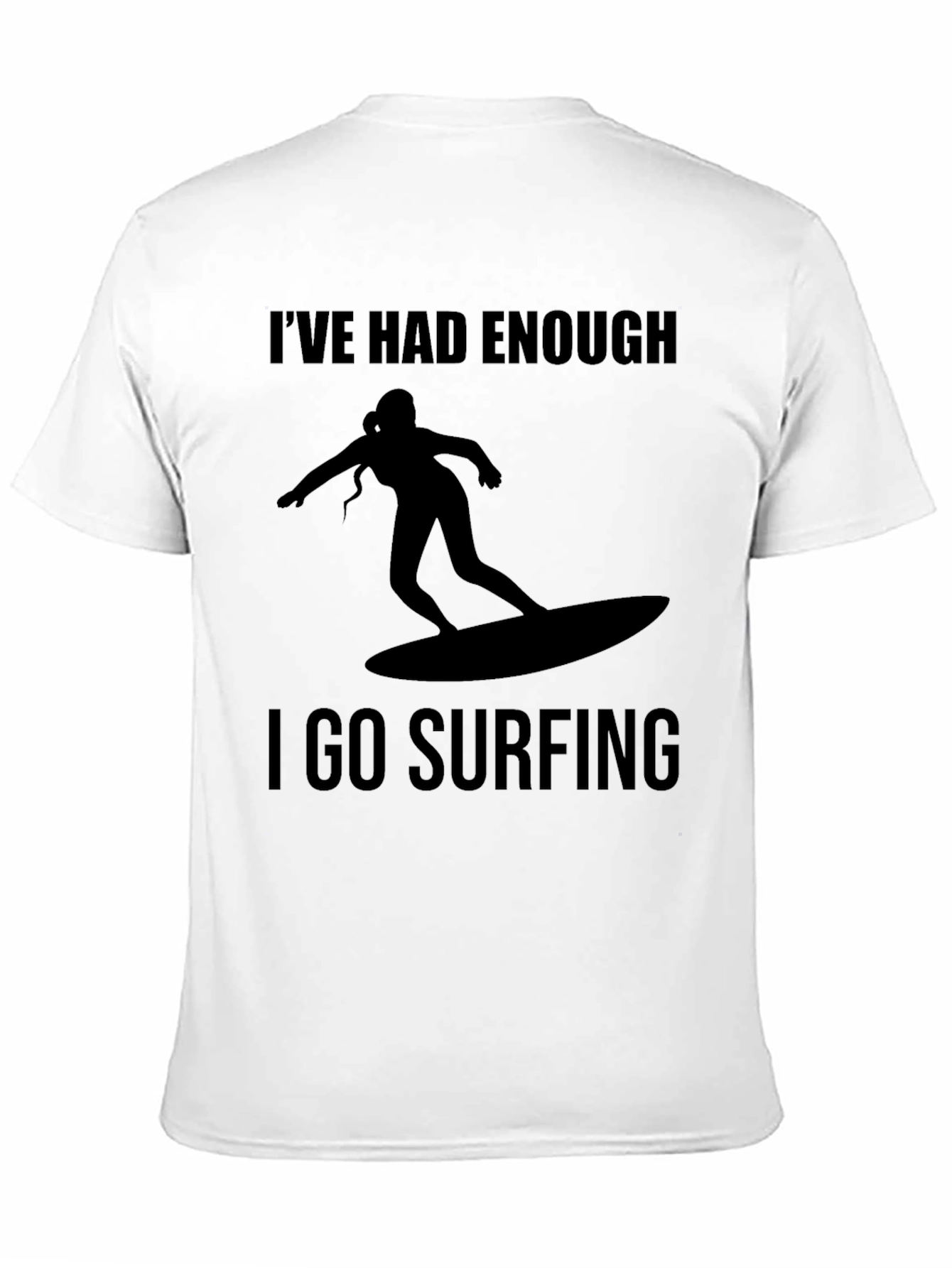 Ive Had Enough I Go Surfing T-Shirt