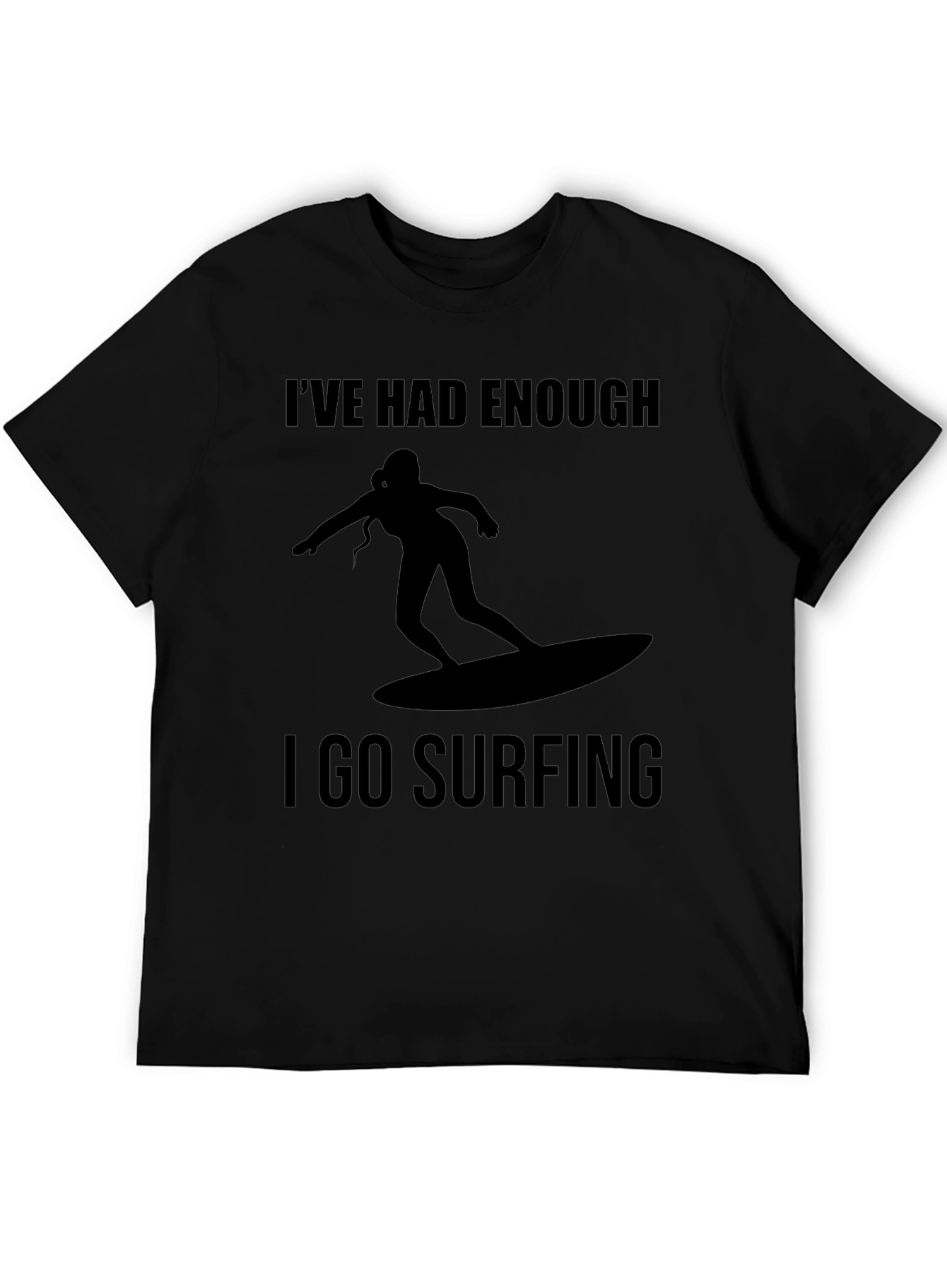 Ive Had Enough I Go Surfing T-Shirt