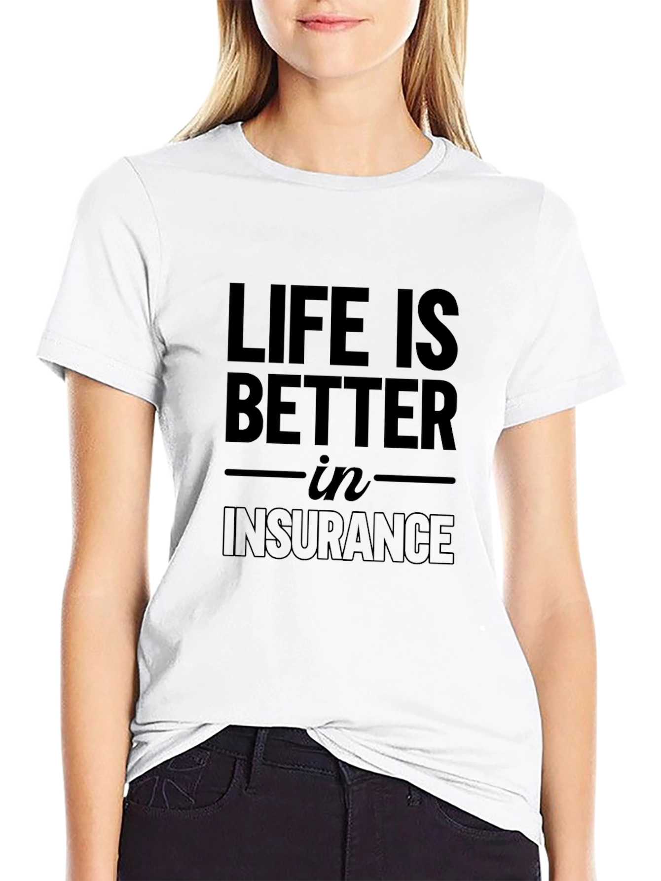 Life is Better in Insurance T-Shirt