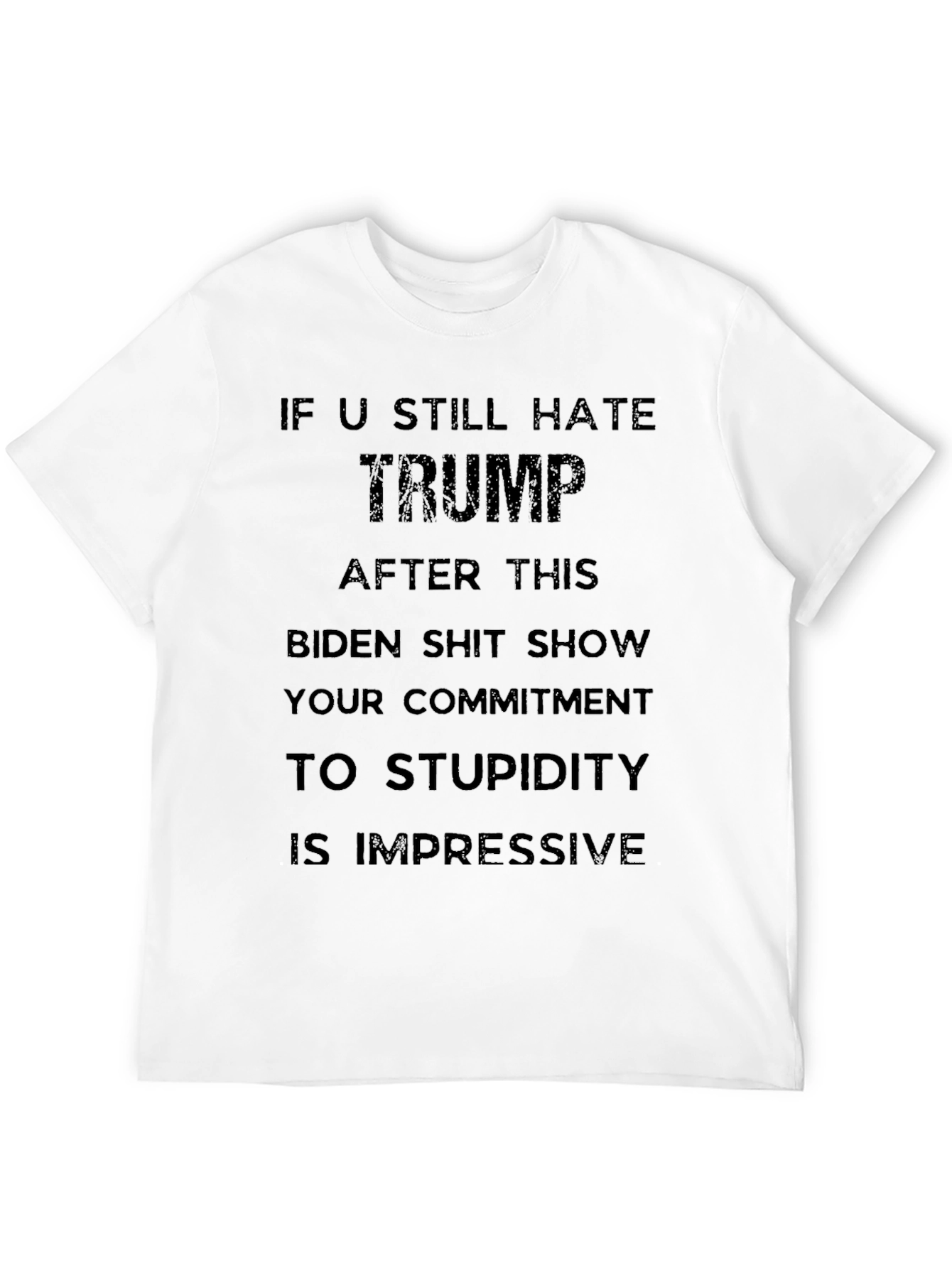 Political Humor T-Shirt: If U Still Hate Trump