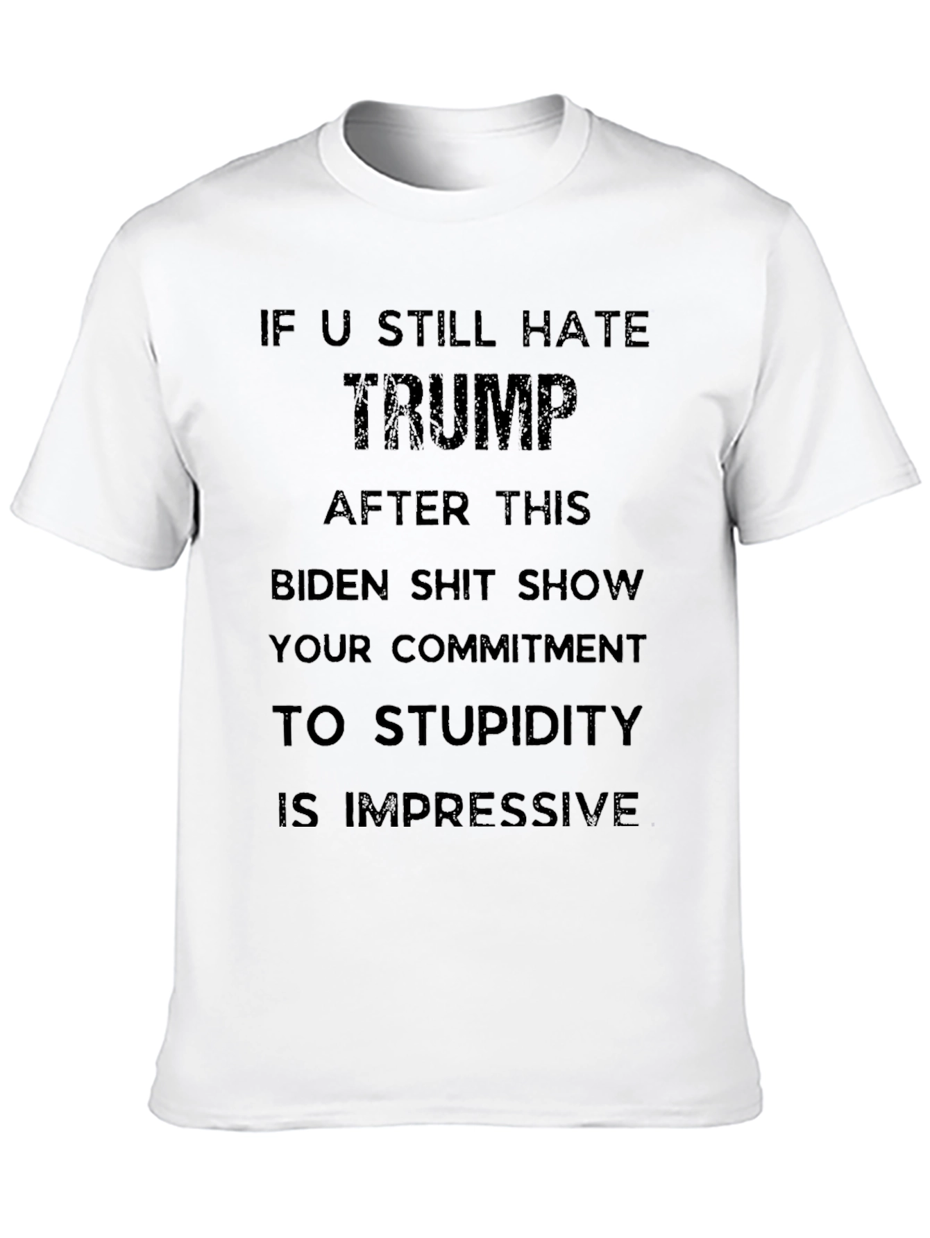 Political Humor T-Shirt: If U Still Hate Trump