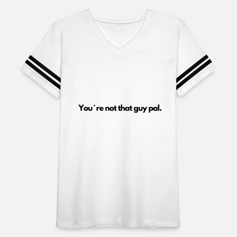 You re not that guy pal