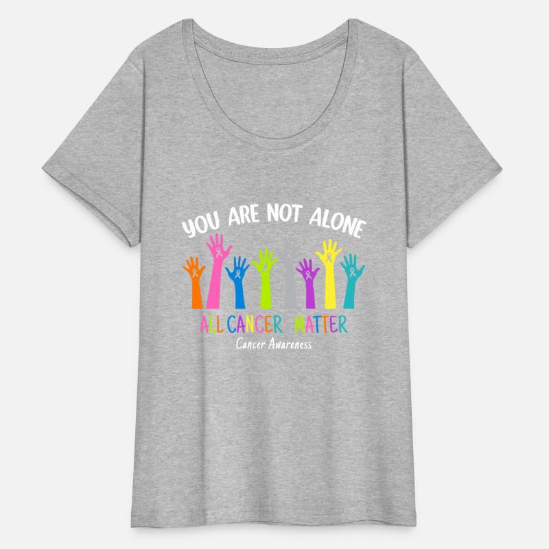You're Not Alone T Shirt, All Cancers Matter T Shi