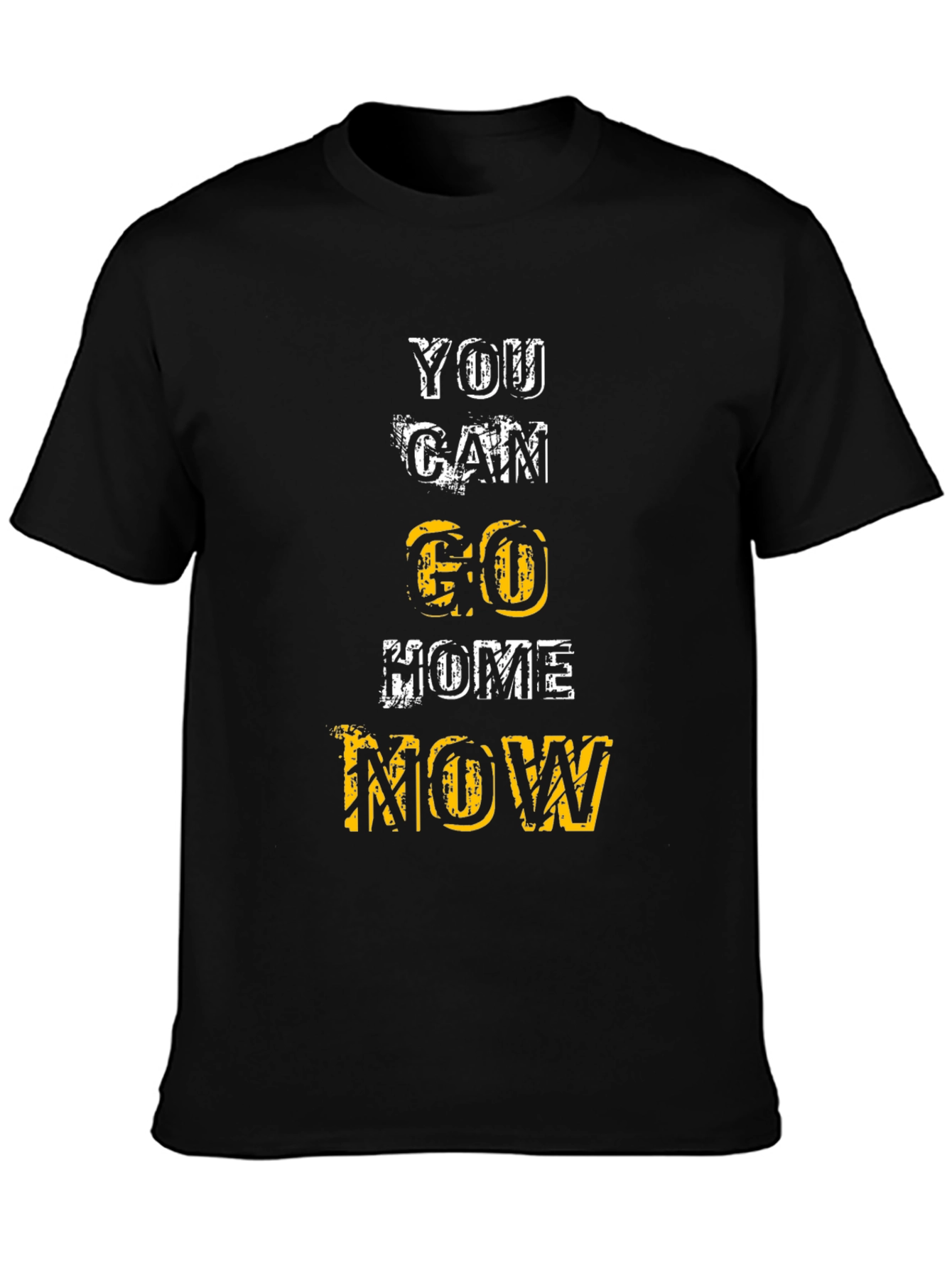 Motivational You Can Go Home Now Graphic Tee